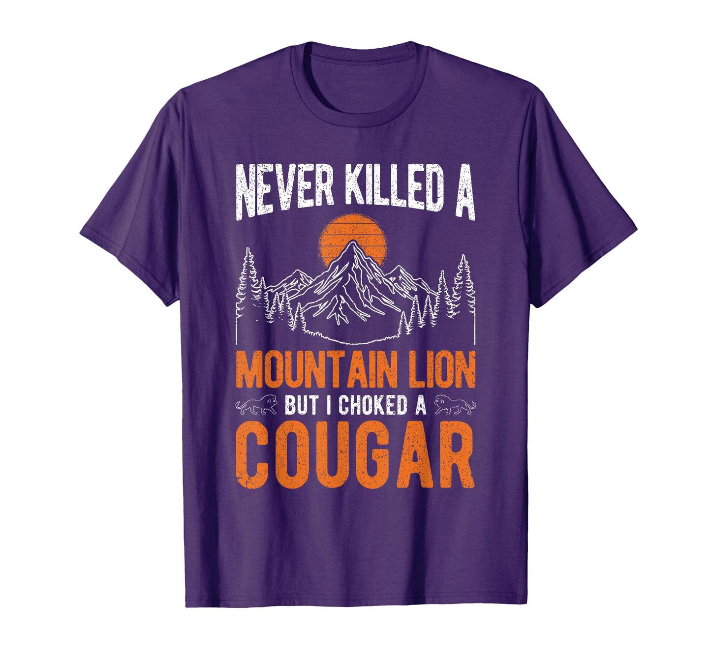 I Never Killed A Mountain Lion BUT I Have ONE T-Shirt
