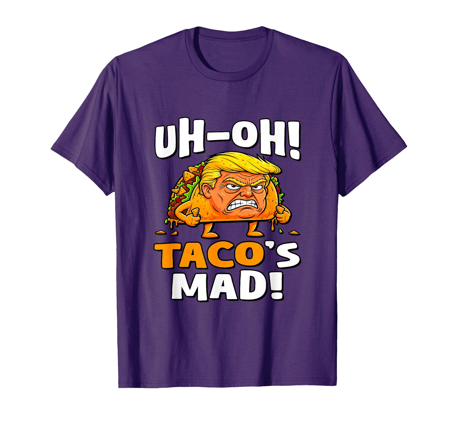 Uh-oh Taco's Mad! - Orange Faced Trump Taco T-Shirt