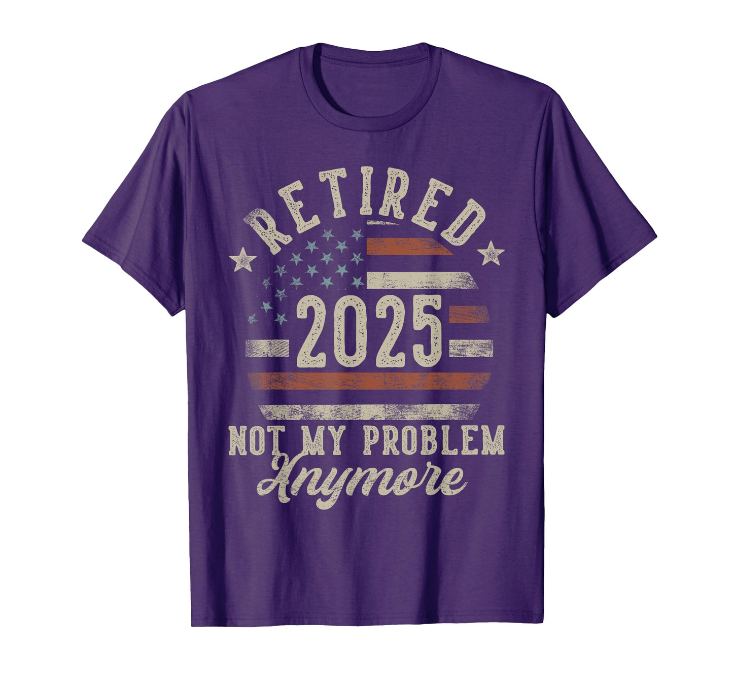 Retired 2025 Not My Problem Anymore USA Flag Retirement Dad T-Shirt