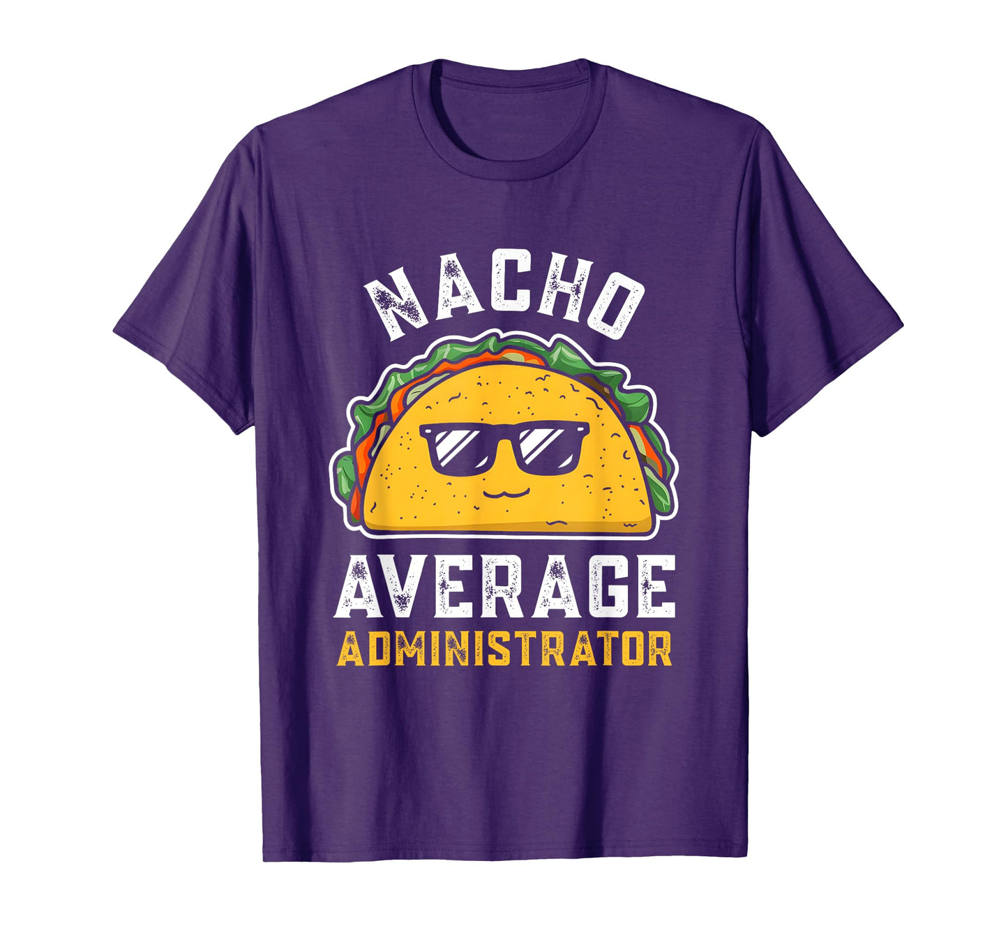 Nacho Average Administrator Cinco De Mayo Taco For Women Men T-Shirt