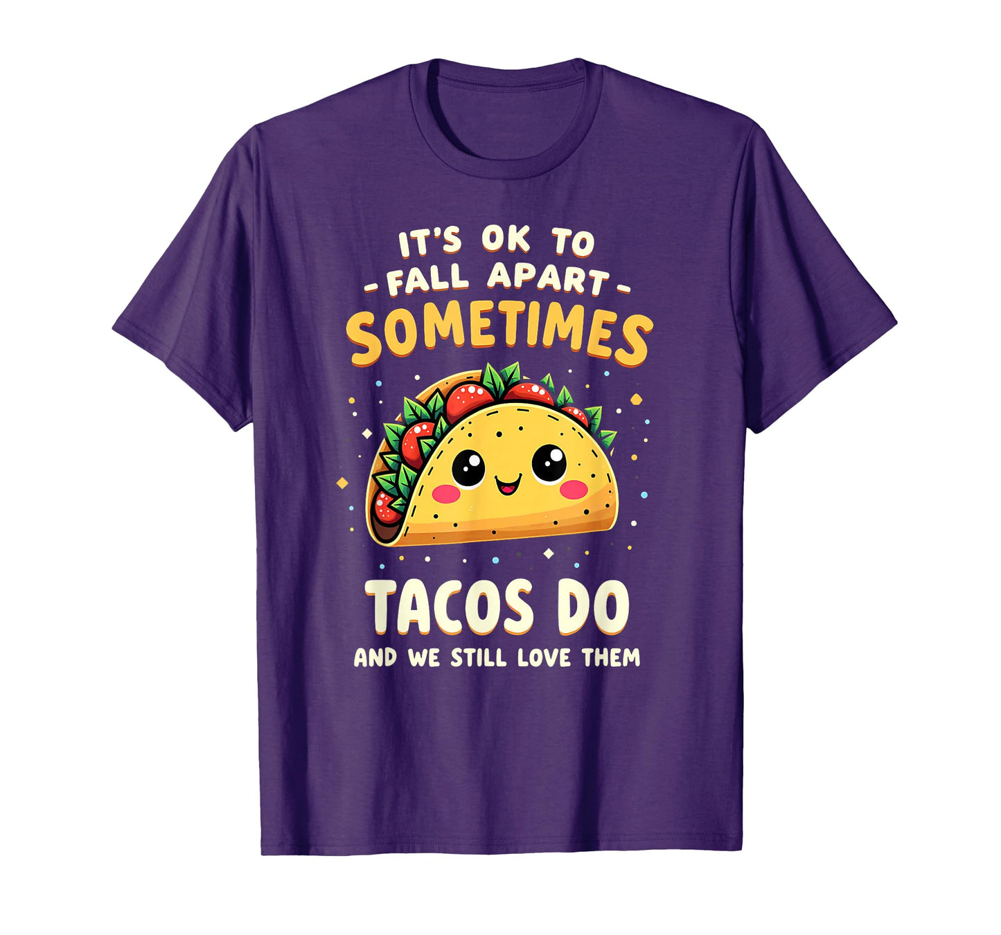 It's Ok to Fall Apart Sometimes Tacos Do T-Shirt