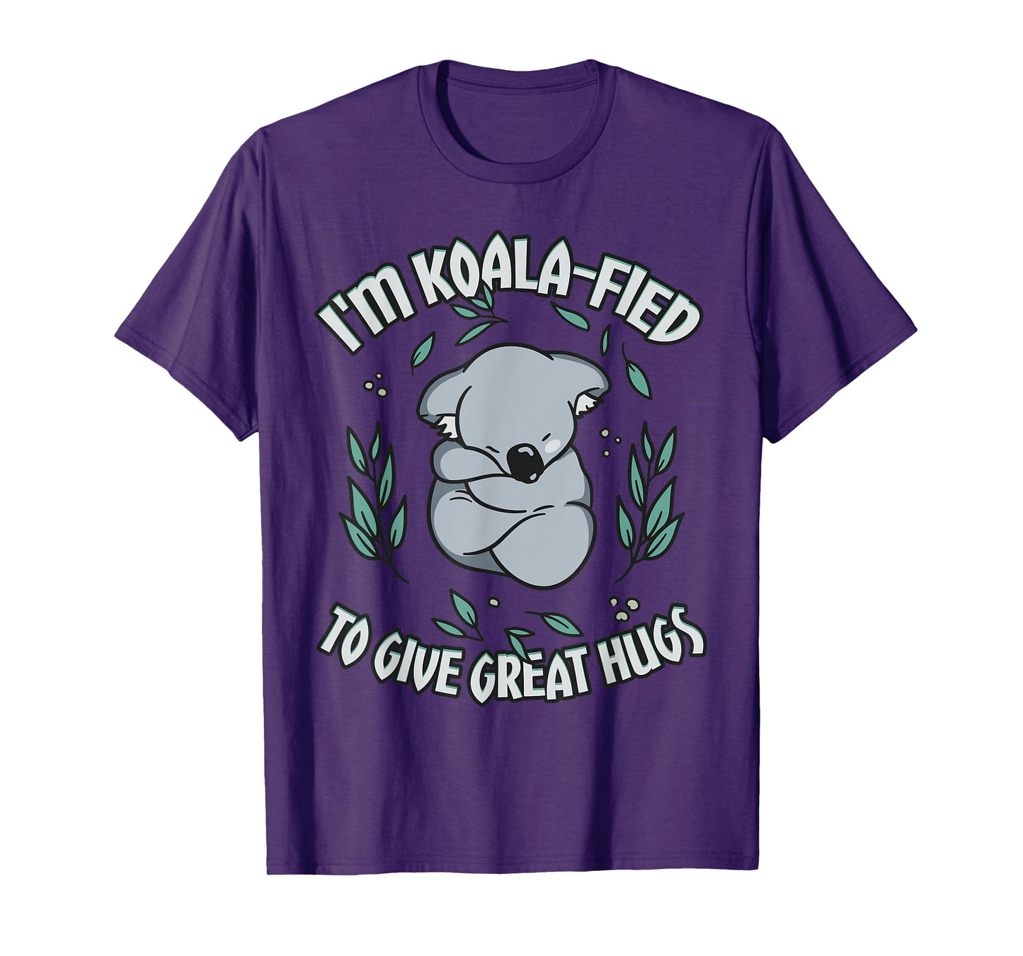 Koala-fied to Give Great Hugs Cute Koala Lover T-Shirt