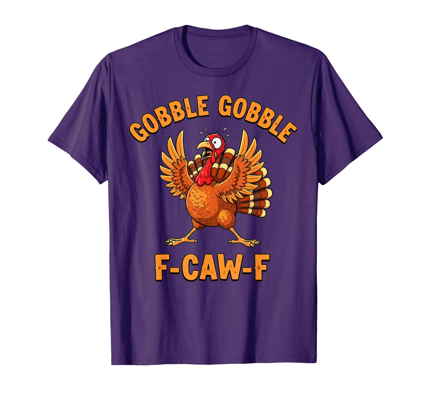 Thanksgiving Funny Turkey Gobble Gobble F Caw F T-Shirt