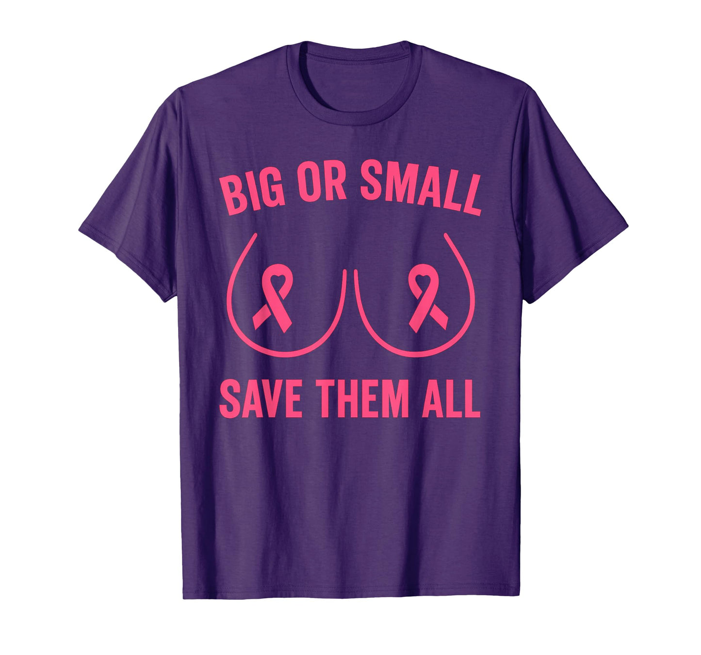 The Breast Cancer Awareness Big Or Small Save Them All T-Shirt