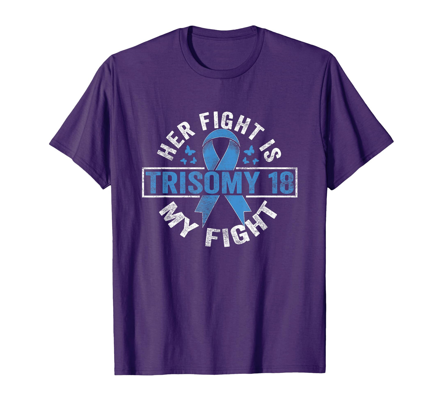 Her fight is my fight Trisomy 18 Awareness T-Shirt