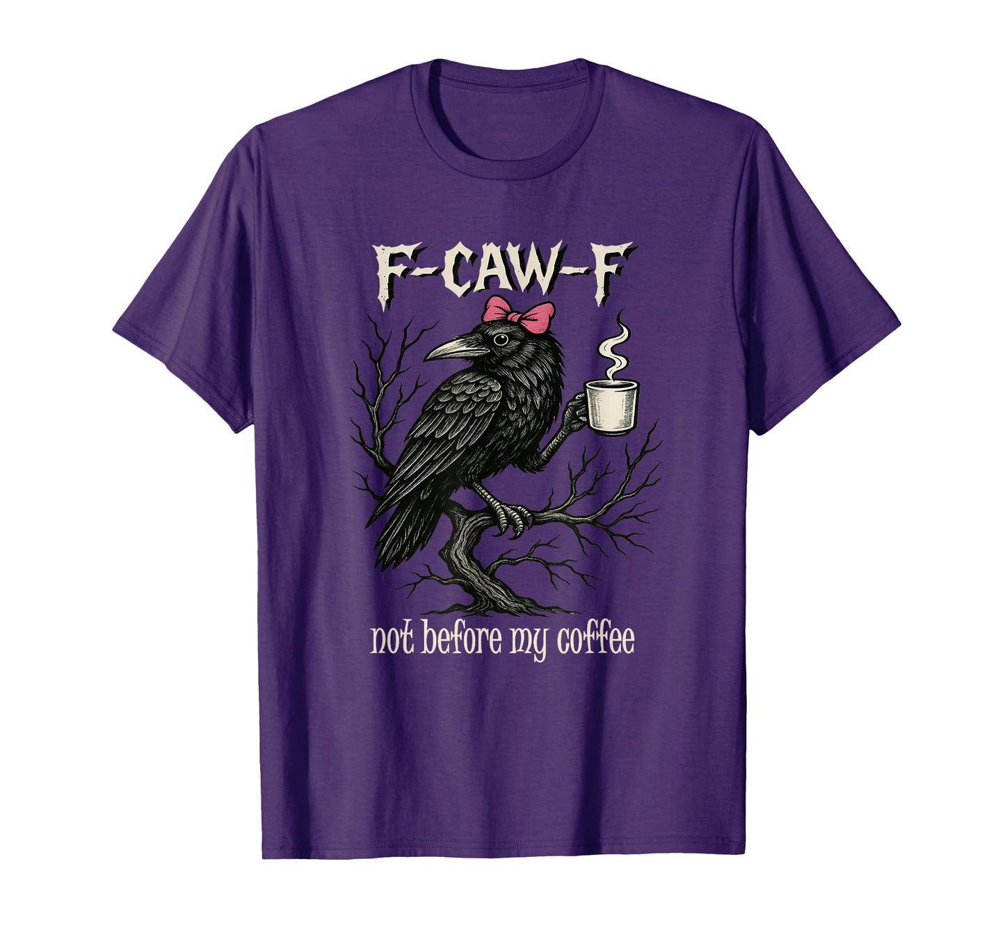 F CAW F Fcawf Funny Bird T Crow Not Before My Coffee Women T-Shirt