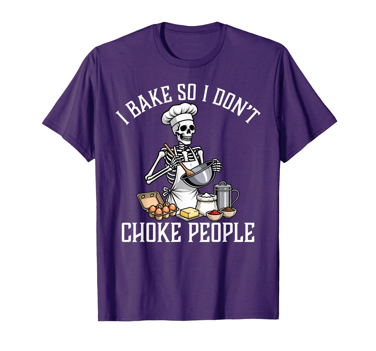 I Bake So I Don't Choke People Funny Skeleton Baker Baking T-Shirt