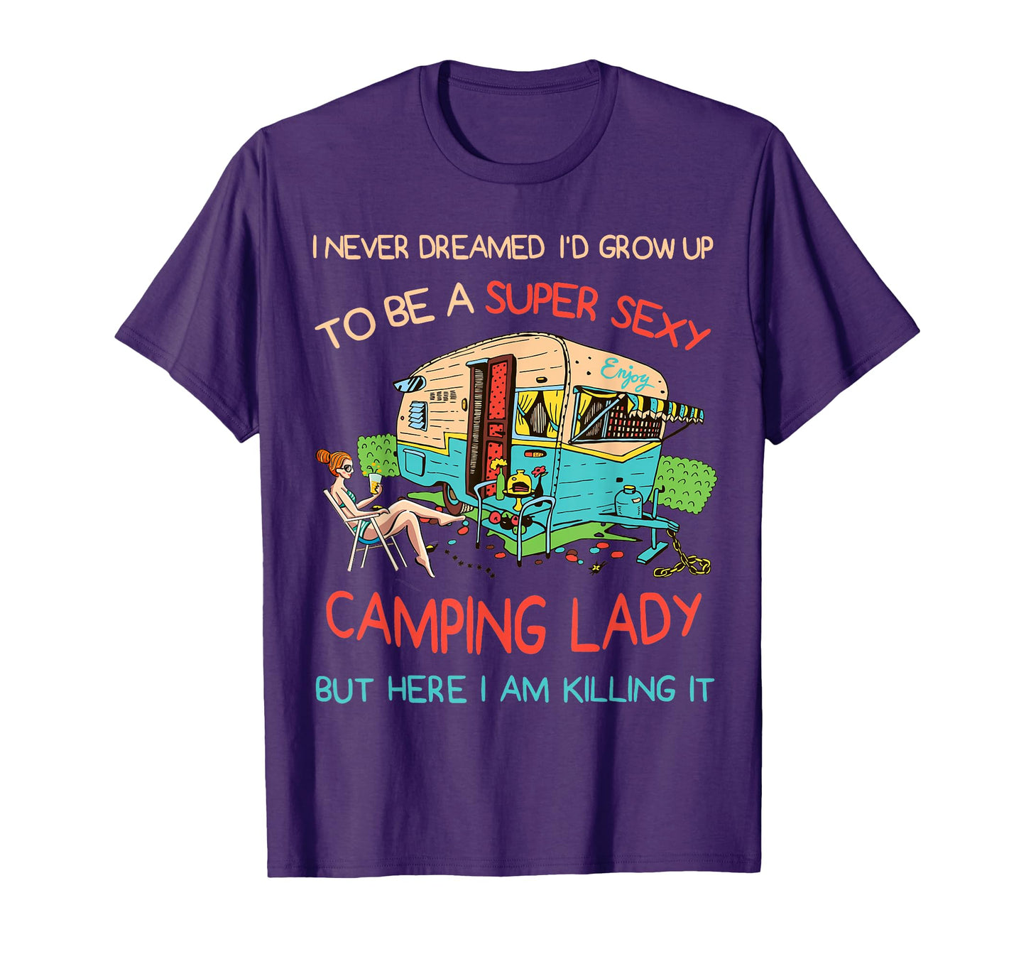 I Never Dreamed I'd Grow Up to Be A Sexy Camping Lady Humor T-Shirt