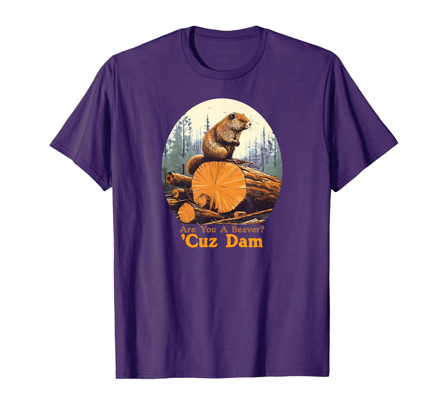 Are You A Beaver Cuz Dam Funny Pick-up Line Joke T-Shirt