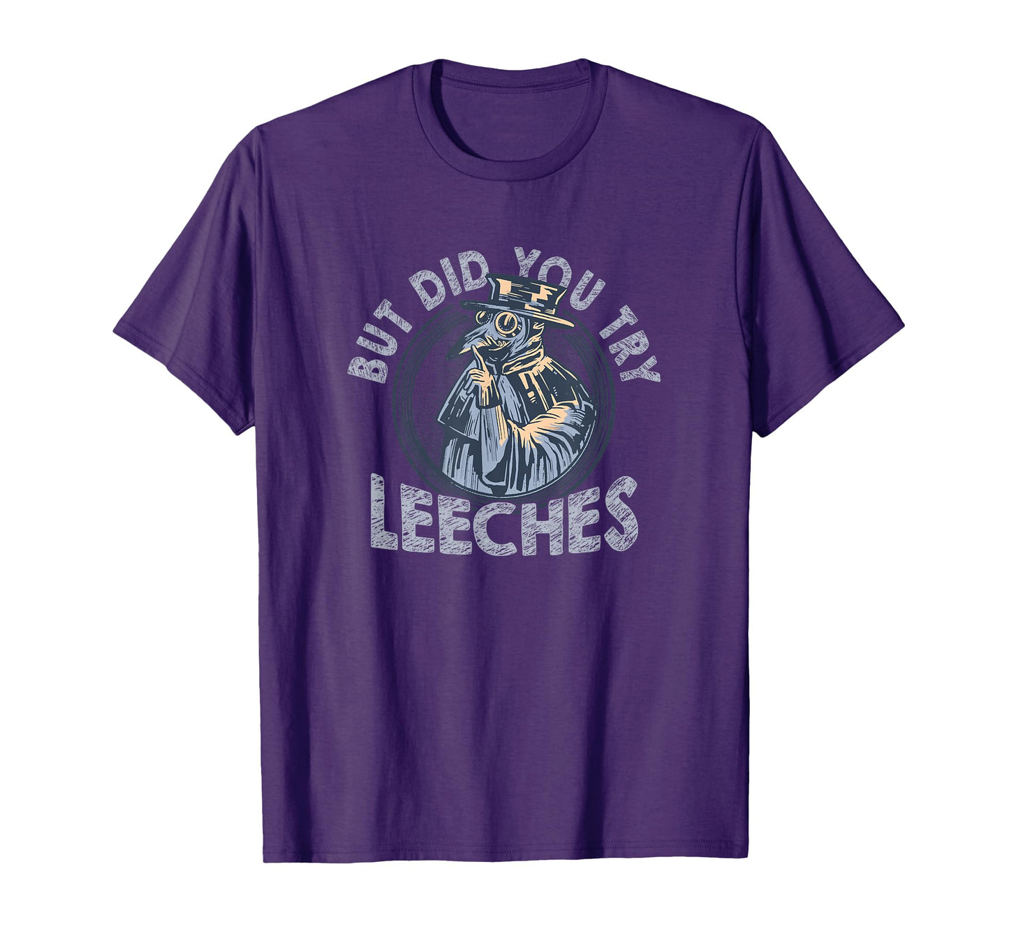 But Did You Try Leeches Medicines Middle Age Doctor Plague T-Shirt