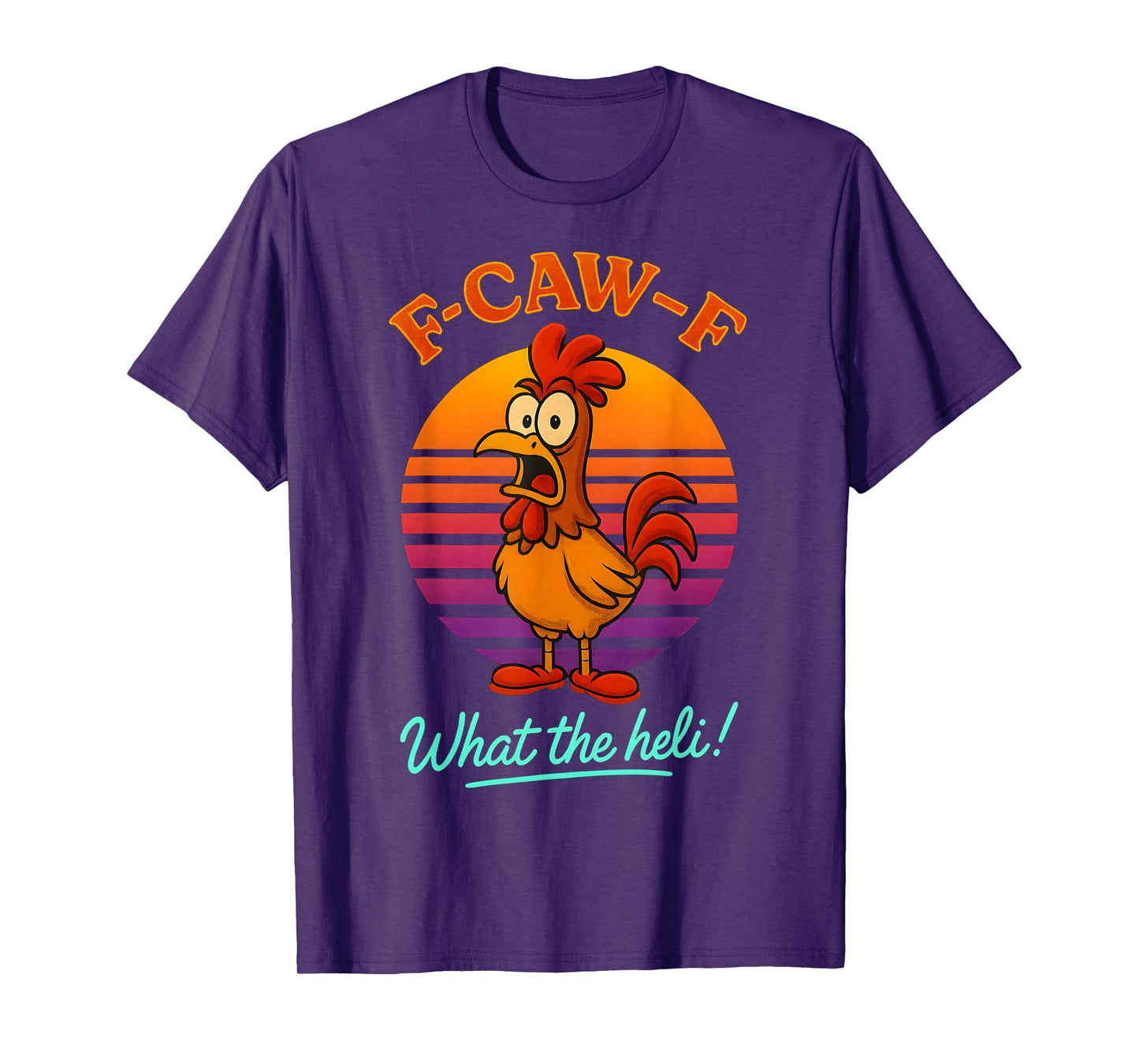 F-Caw-F What The Heli Funny Chicken Humor F-Caw-F Rooster T-Shirt
