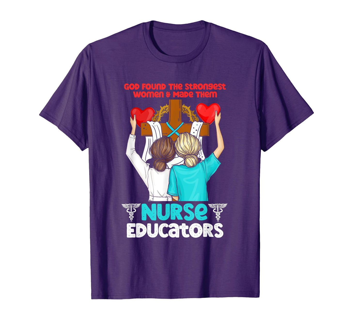 God Found The Strongest Women And Made Them Nurse Educators T-Shirt