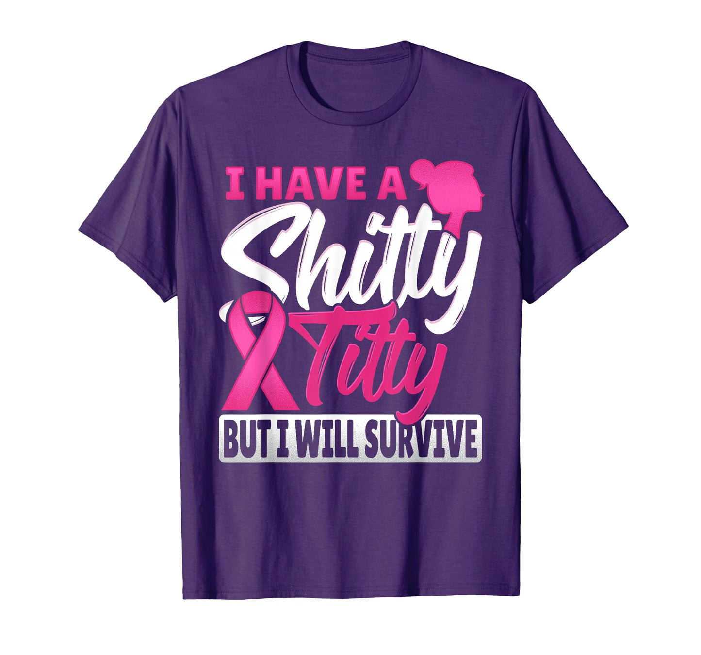 I Have A Shitty Titty But I Will Survive Breast Cancer T-Shirt