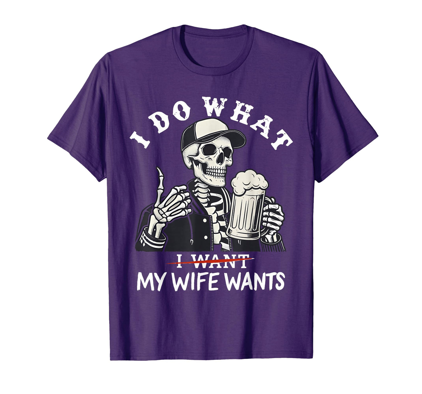 I Do What My Wife's Want Funny Skeleton T-Shirt