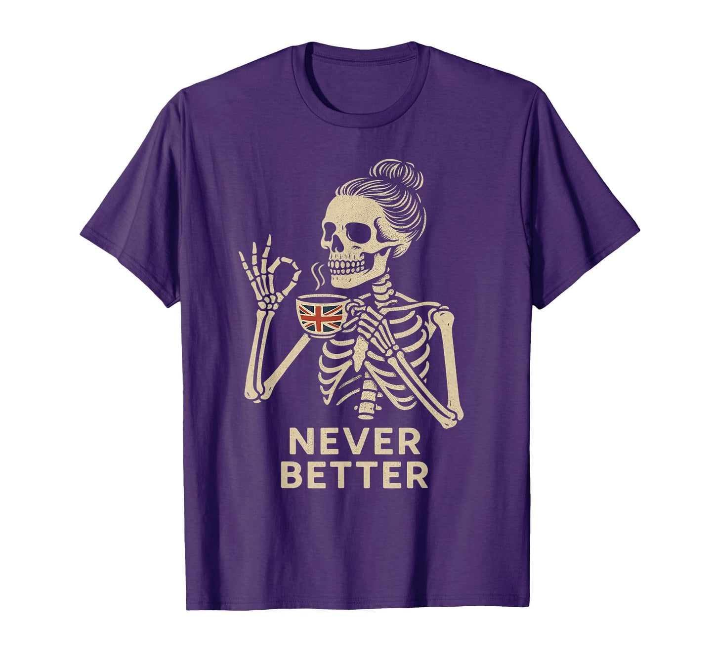 Messy Bun Drinking UK Tea for Women Never Better Skeleton T-Shirt