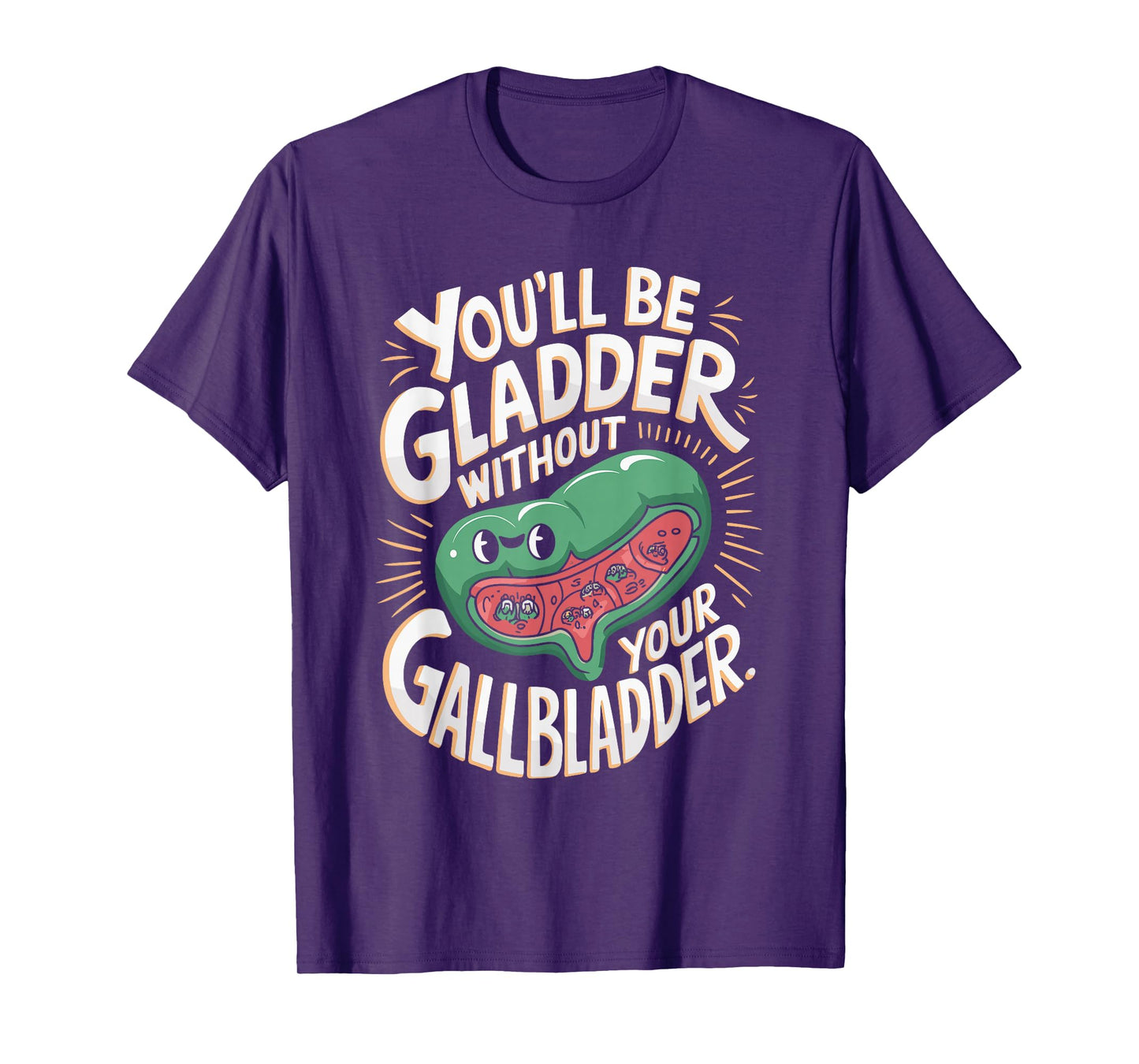 You'll Be Gladder Without Your Gallbladder Surgery Recovery T-Shirt