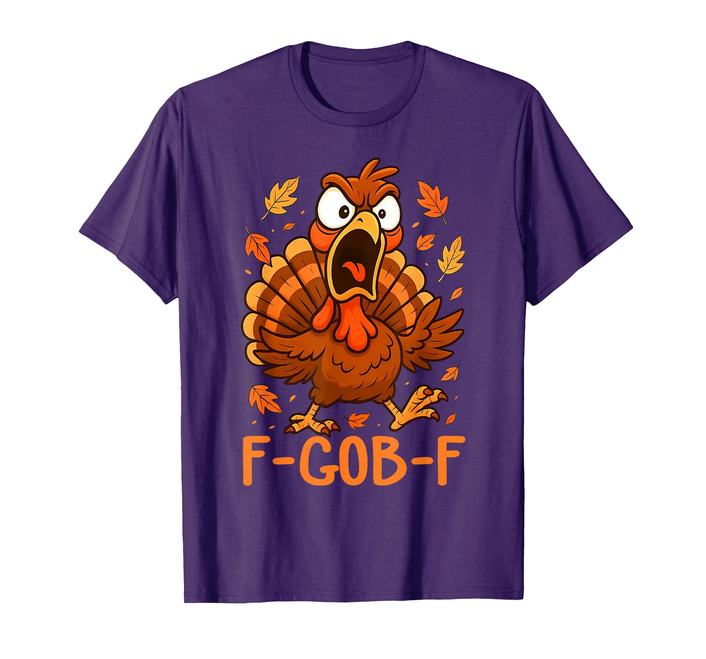 F-Gob-F Funny Turkey Thanksgiving Humor Quote Turkey Meme T-Shirt