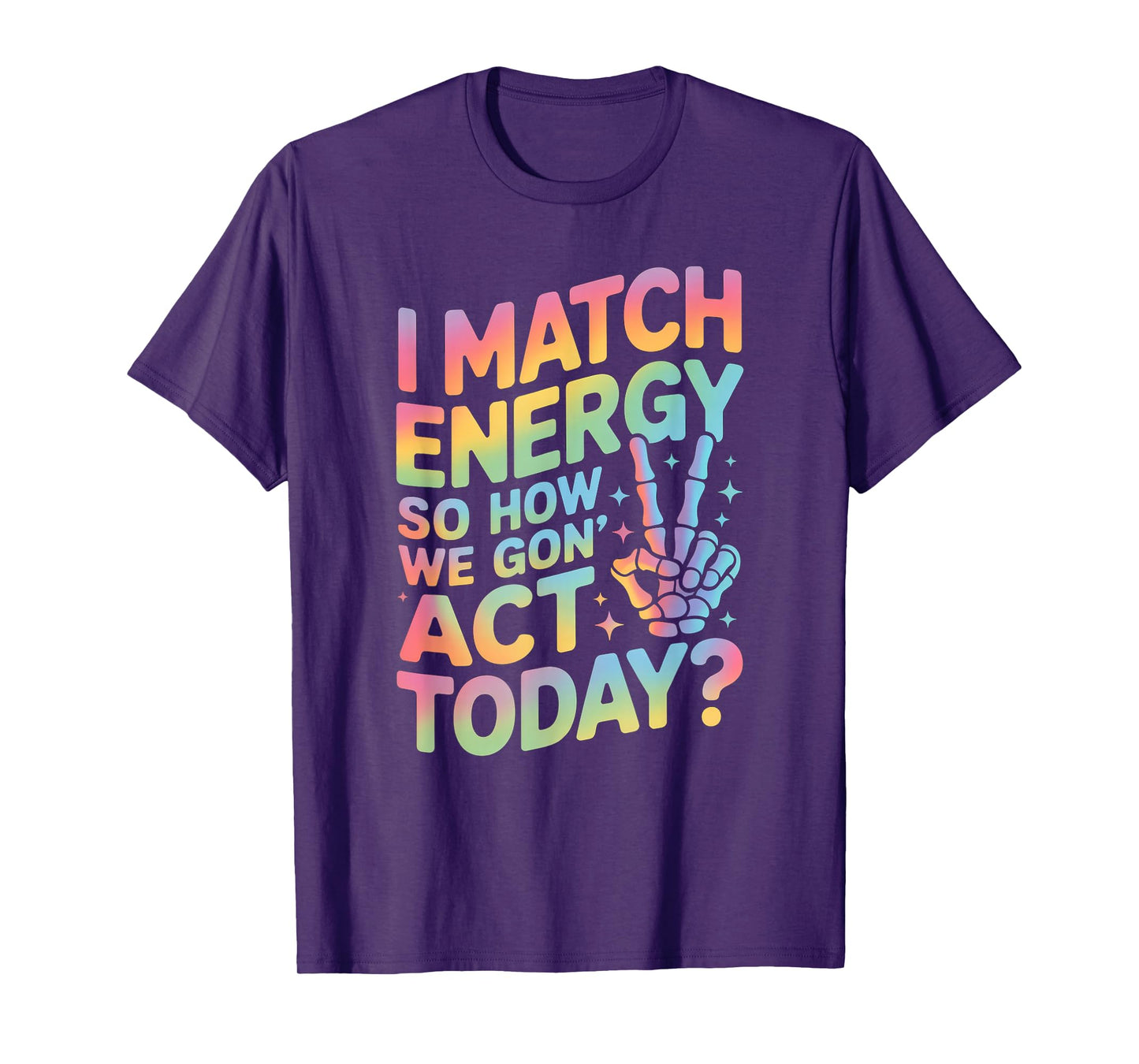 Funny Saying Match Energy So How We Gon Act Today Women Men T-Shirt