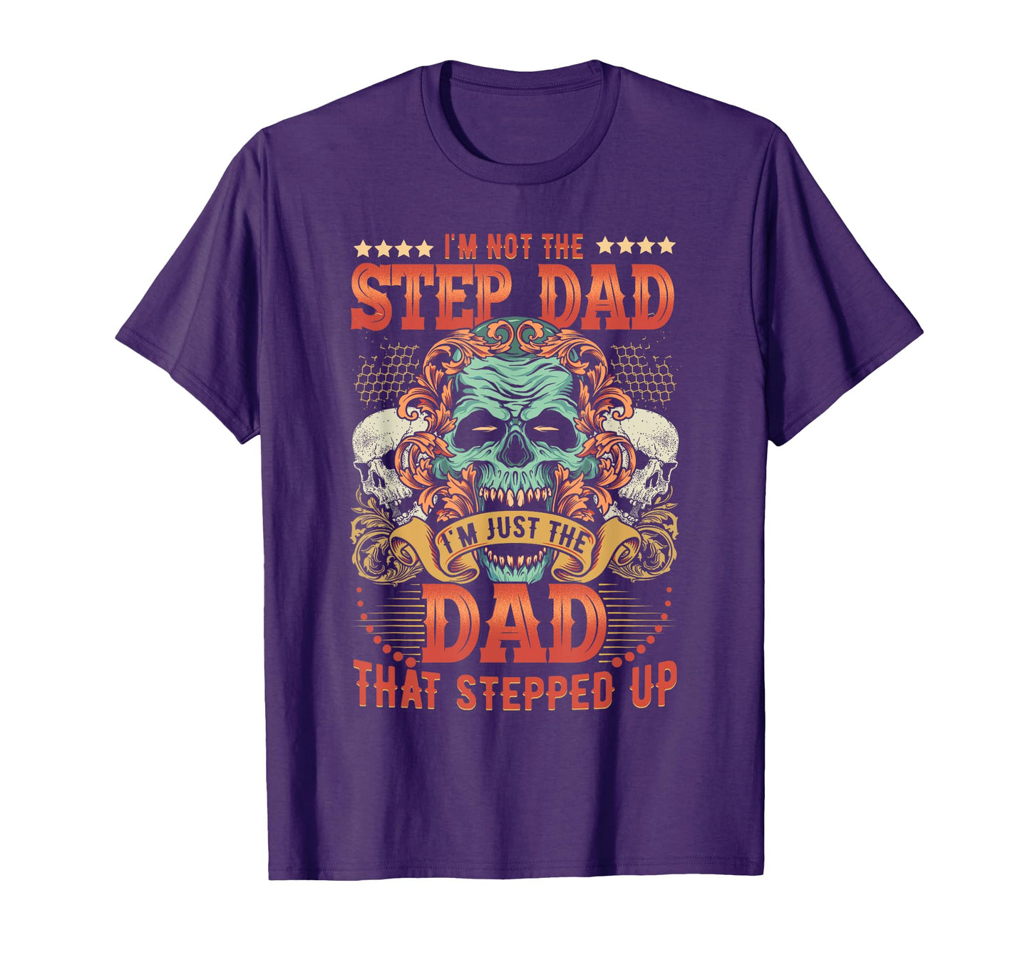 Mens I'm Not The Stepdad I'm Just The Dad That Stepped Up T-Shirt