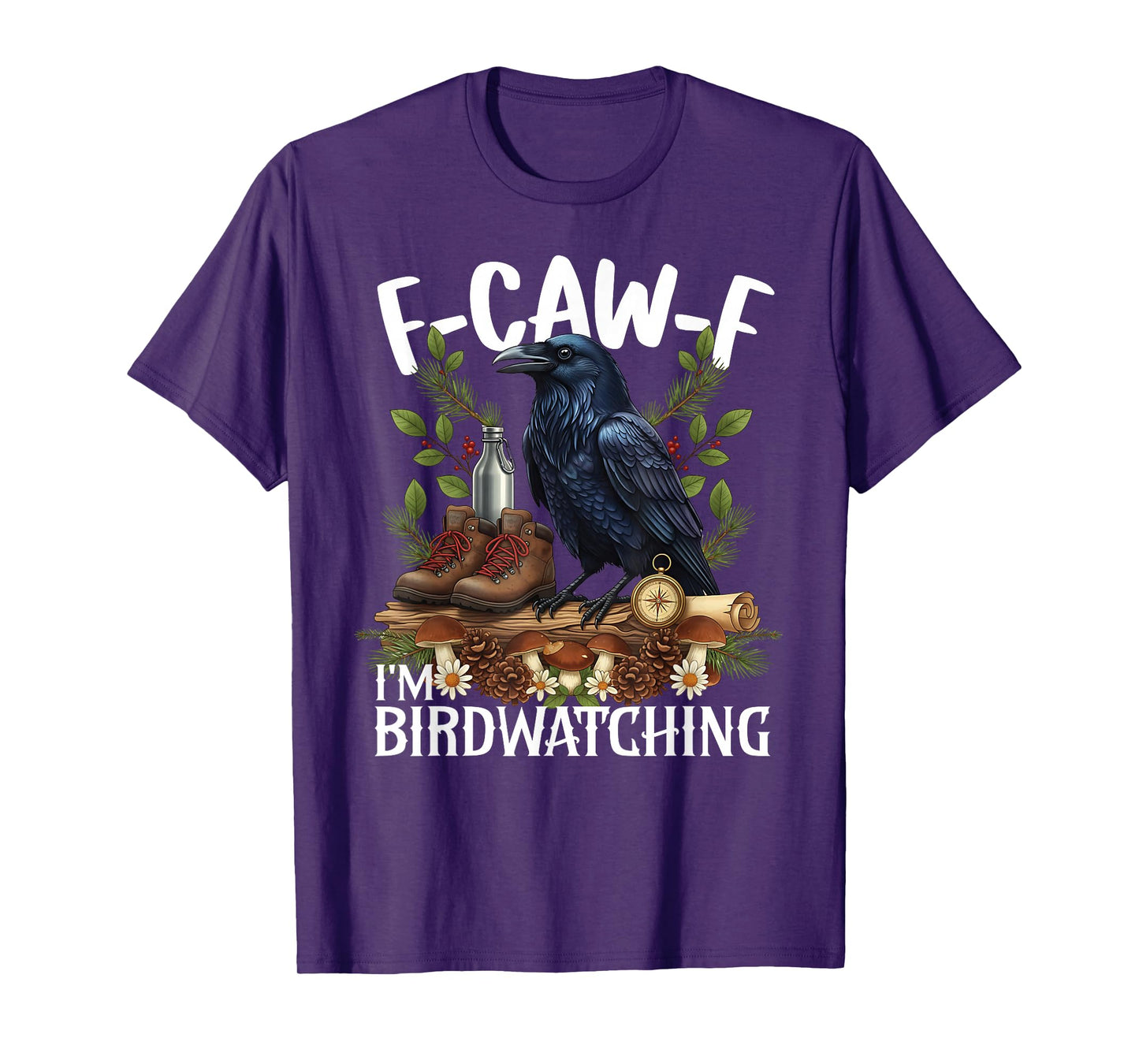 Raven F-Caw-F Saying I'm Birdwatching Bird Lover T-Shirt