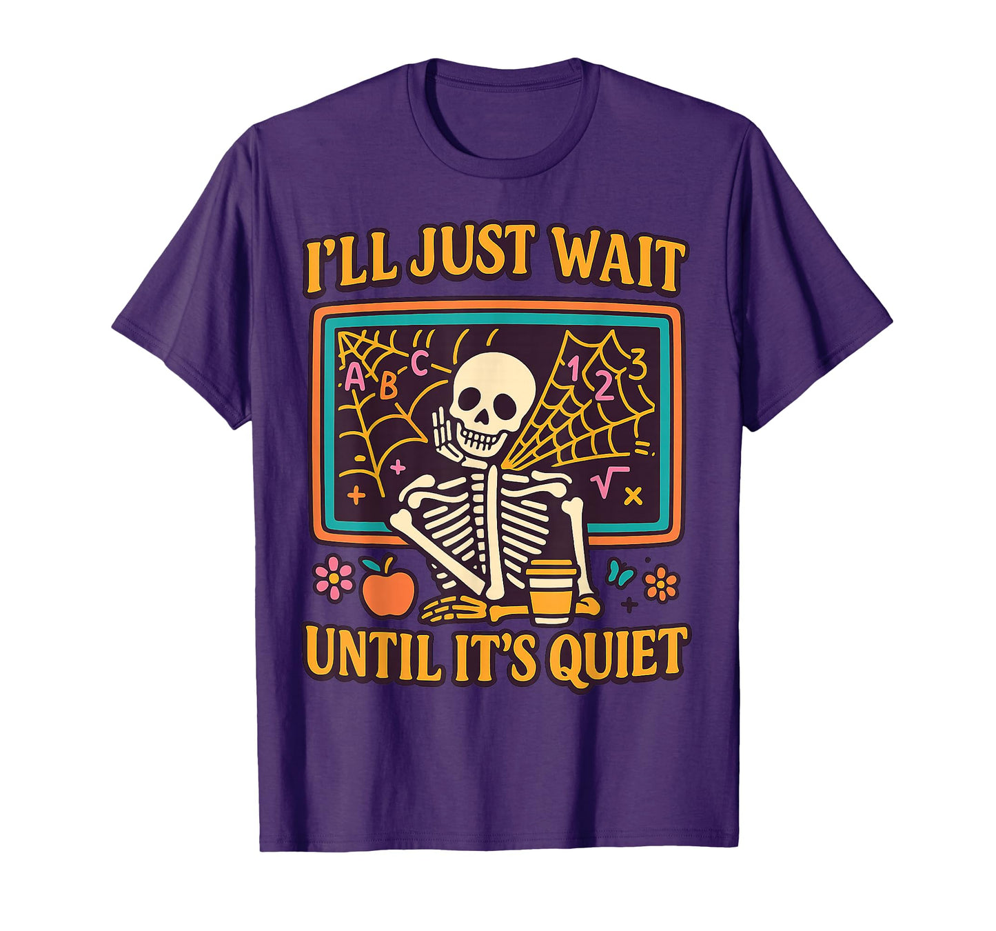 I'll Just Wait Until It's Quiet Halloween Skeleton Teacher T-Shirt