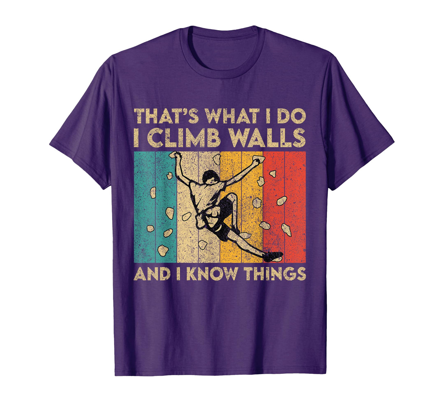 I Climb Walls And I Know Things Funny Rock Climbing Boulder T-Shirt