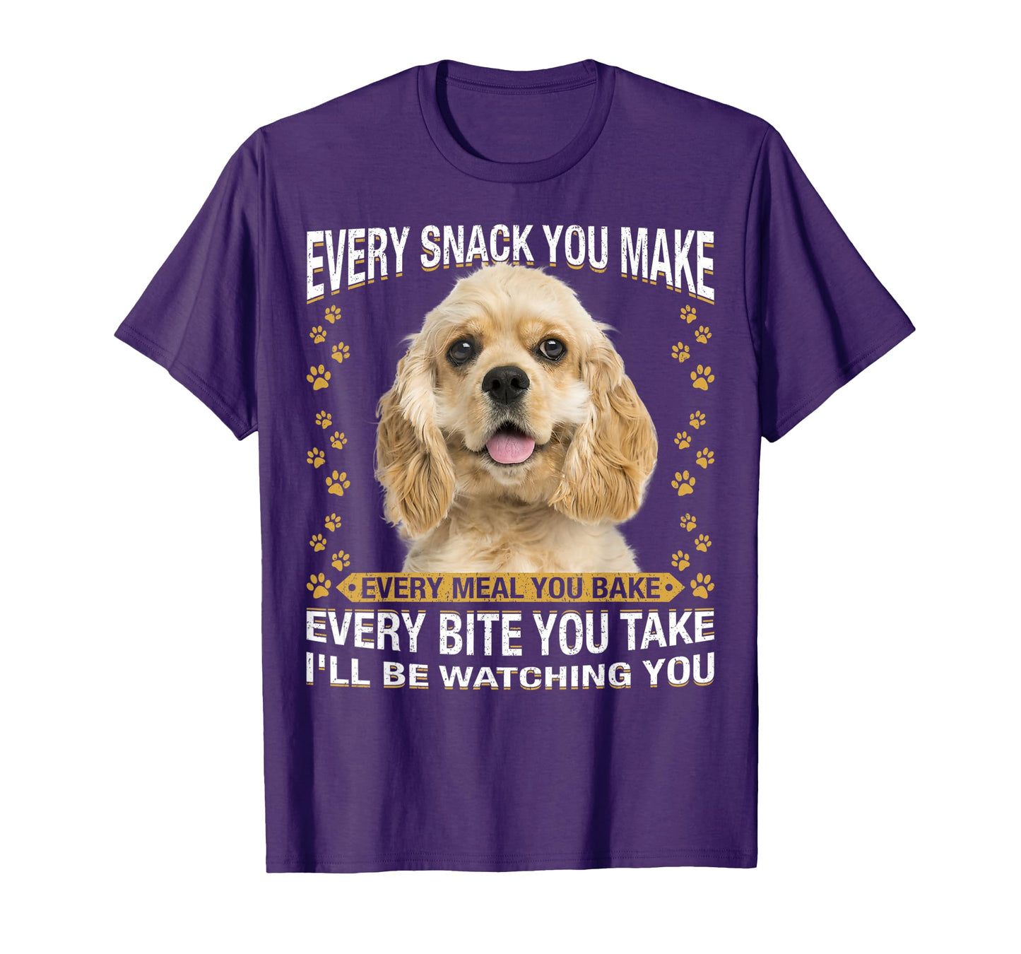 Every Snack You Make Funny American Cocker Spaniel Lovers T-Shirt