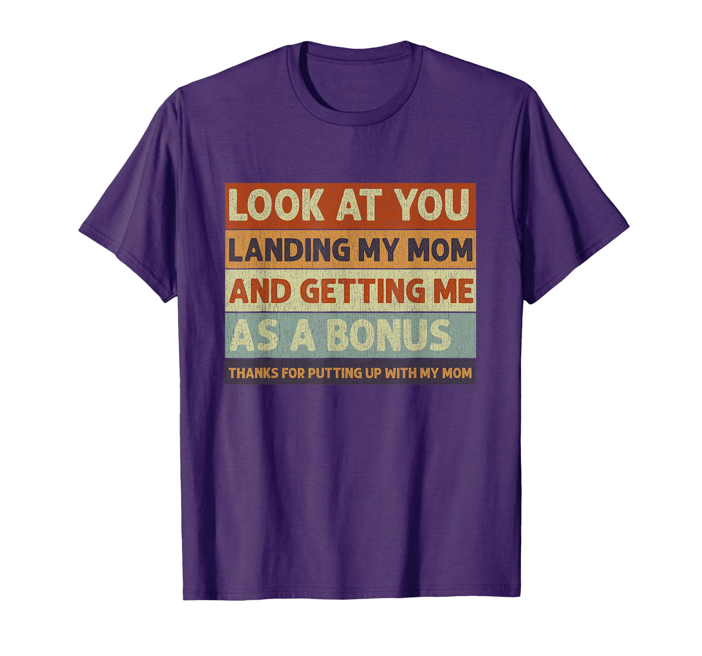 Stepdad Look At You Landing My Mom And Getting Me As A Bonus T-Shirt
