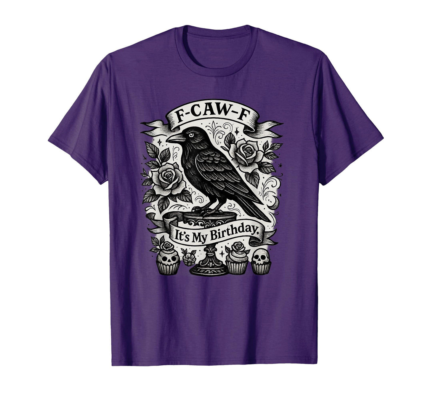 F-Caw-F It's My Birthday Funny Gothic Black Crow Roses Humor T-Shirt