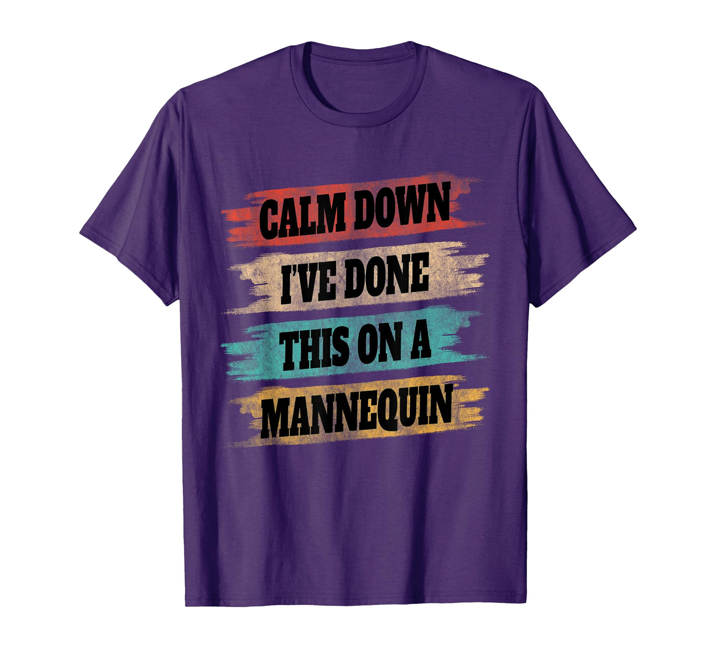 Funny Vintage Calm Down I've Done This On a Mannequin T-Shirt