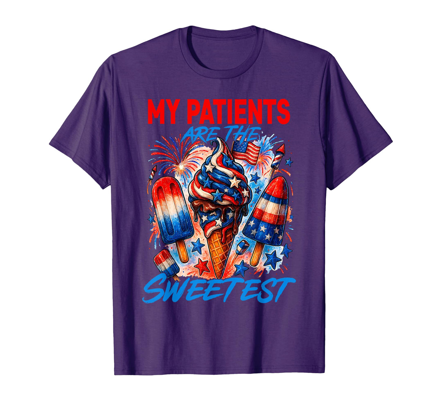 My Patients Are The Sweetest Funny Cream 4th Of July T-Shirt