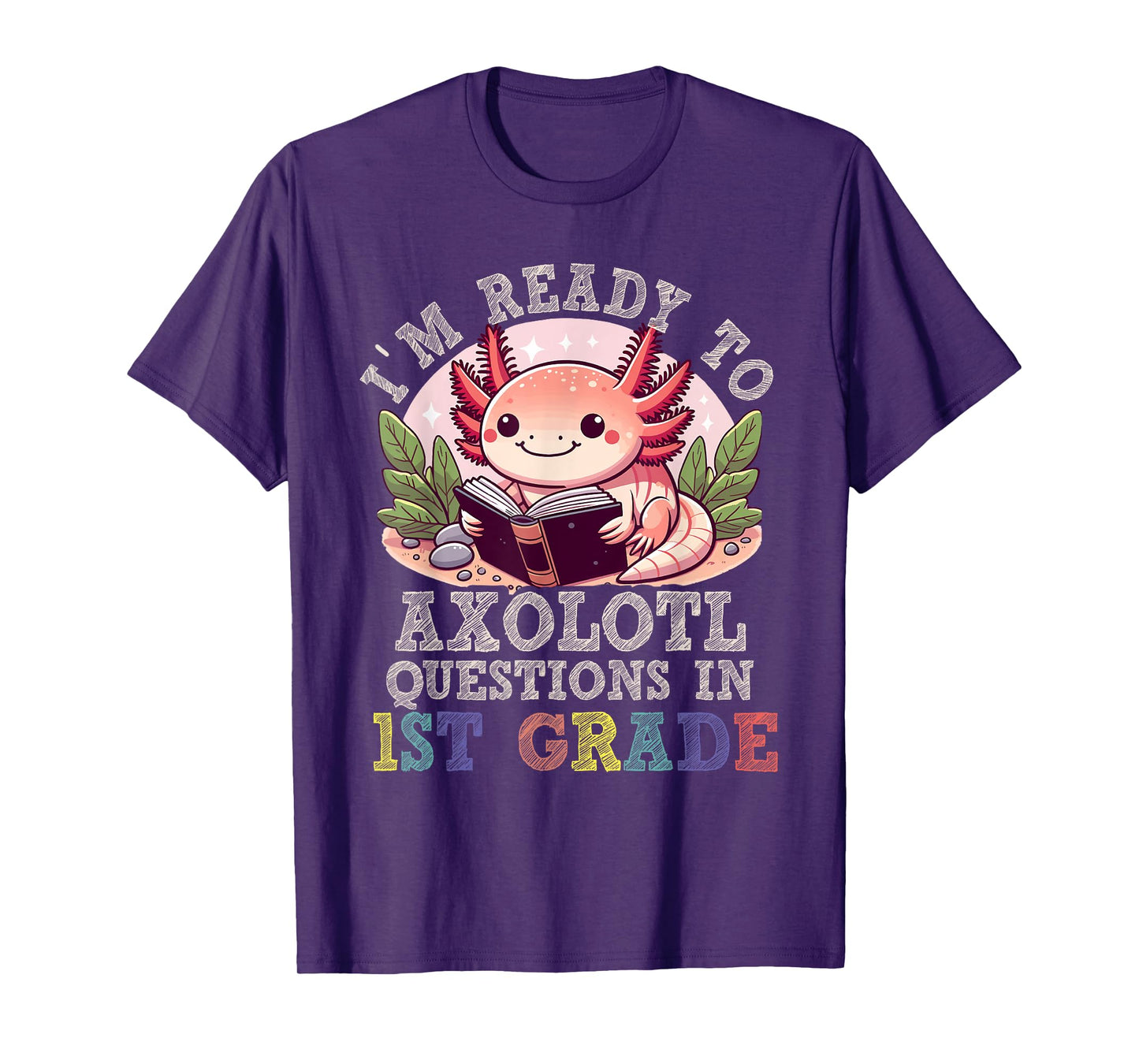 I'm Ready to Axolotl Questions in 1st Grade Back to School T-Shirt