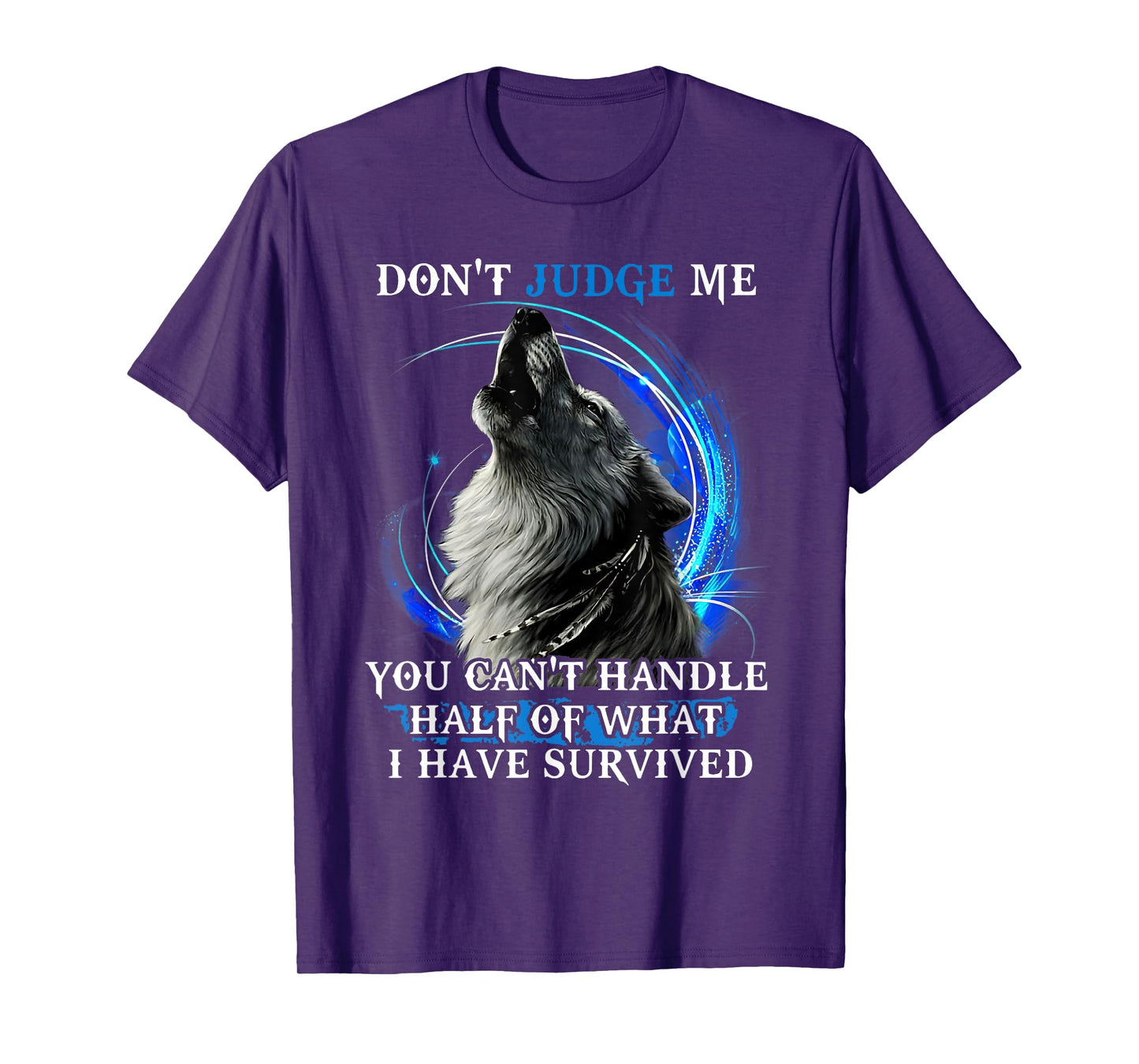 Don'T Judge Me You Can'T Handle Half Of What I Have Survived T-Shirt