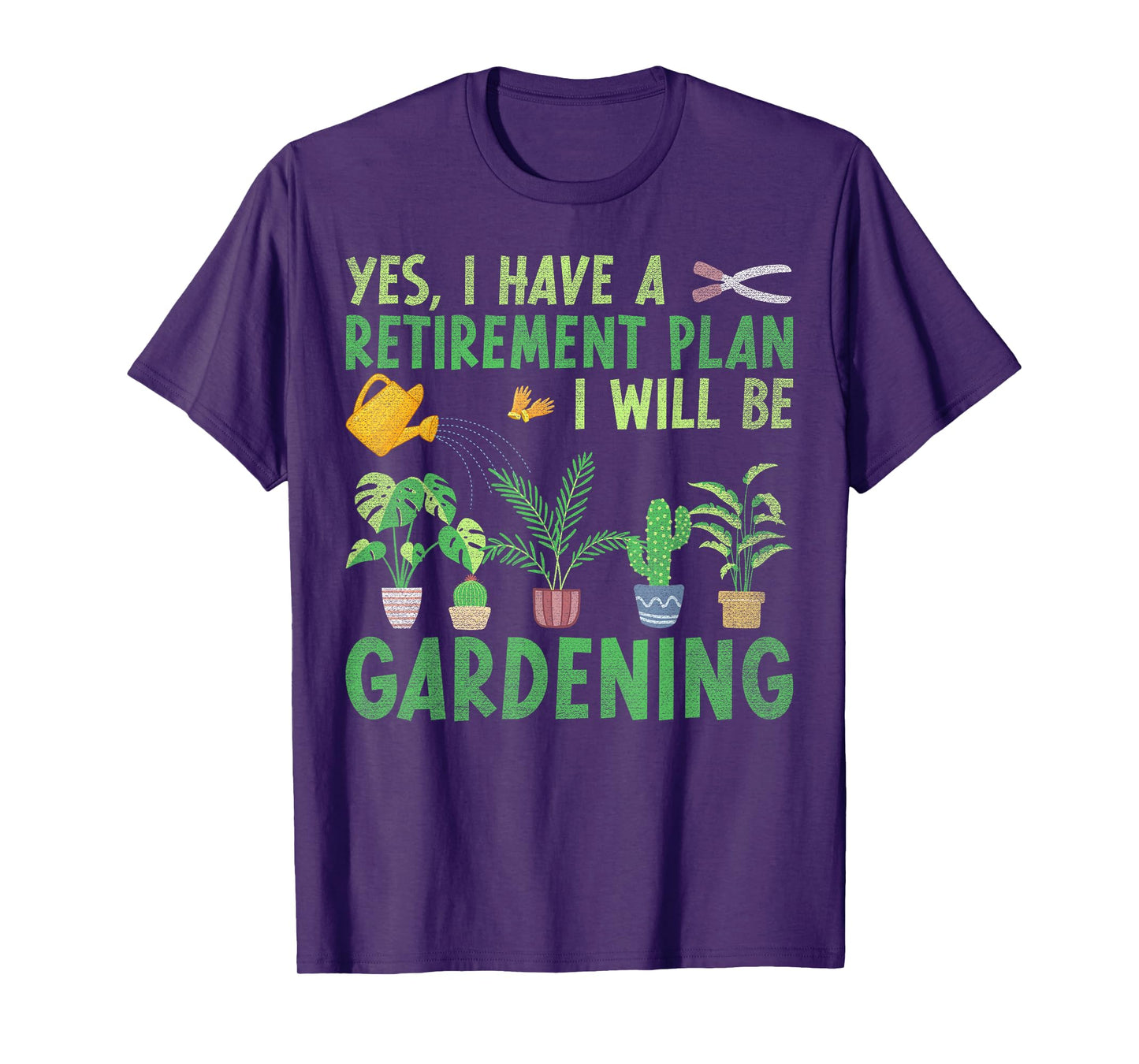 Yes I Have A Retirement Plan I Will Be Gardening Retiring T-Shirt
