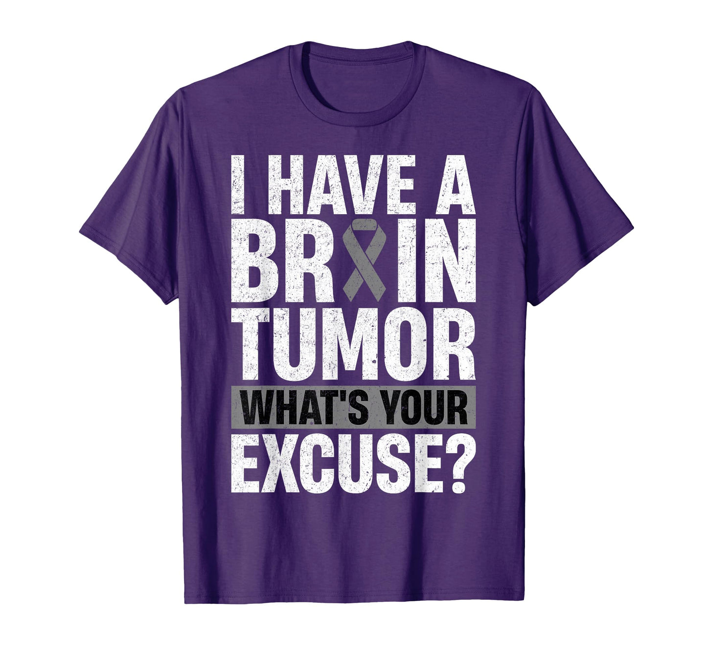 I Have A Brain Tumor What's Your Excuse Gray Ribbon Warrior T-Shirt