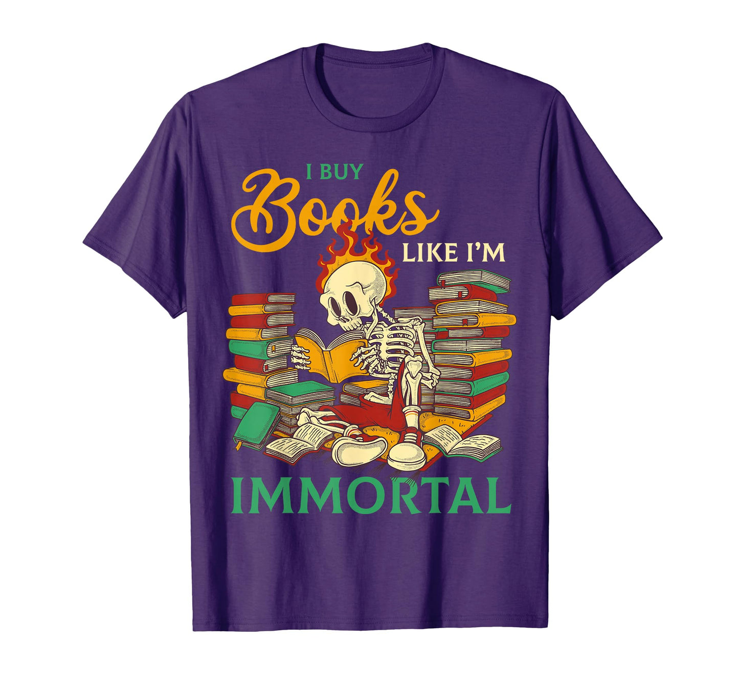 I Buy Books Like I'm Immortal Readers Whimsical Humor T-Shirt