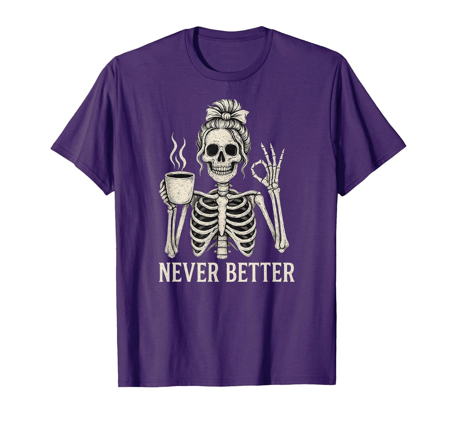 Messy Bun Drinking Coffee for Women Never Better Skeleton T-Shirt