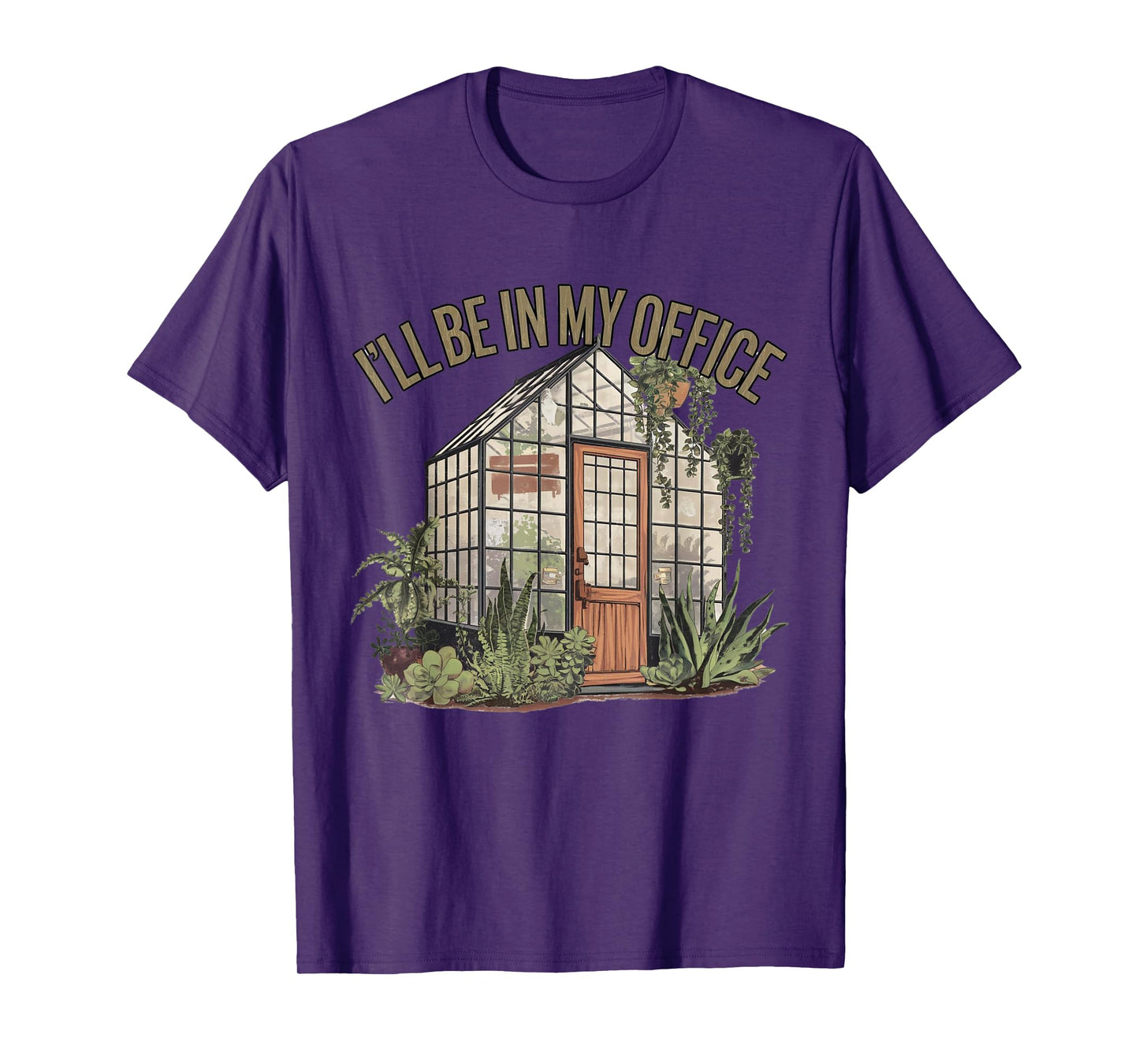 I'll Be in My Office Greenhouse Plants Garden Lovers Funny T-Shirt