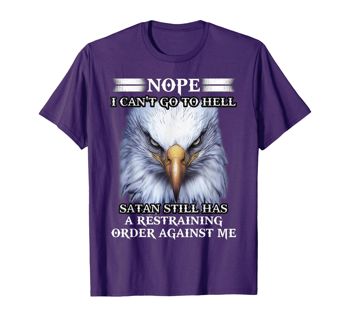 Eagle Nope I Can't Go To Hell Satan Still Has A Restraining T-Shirt