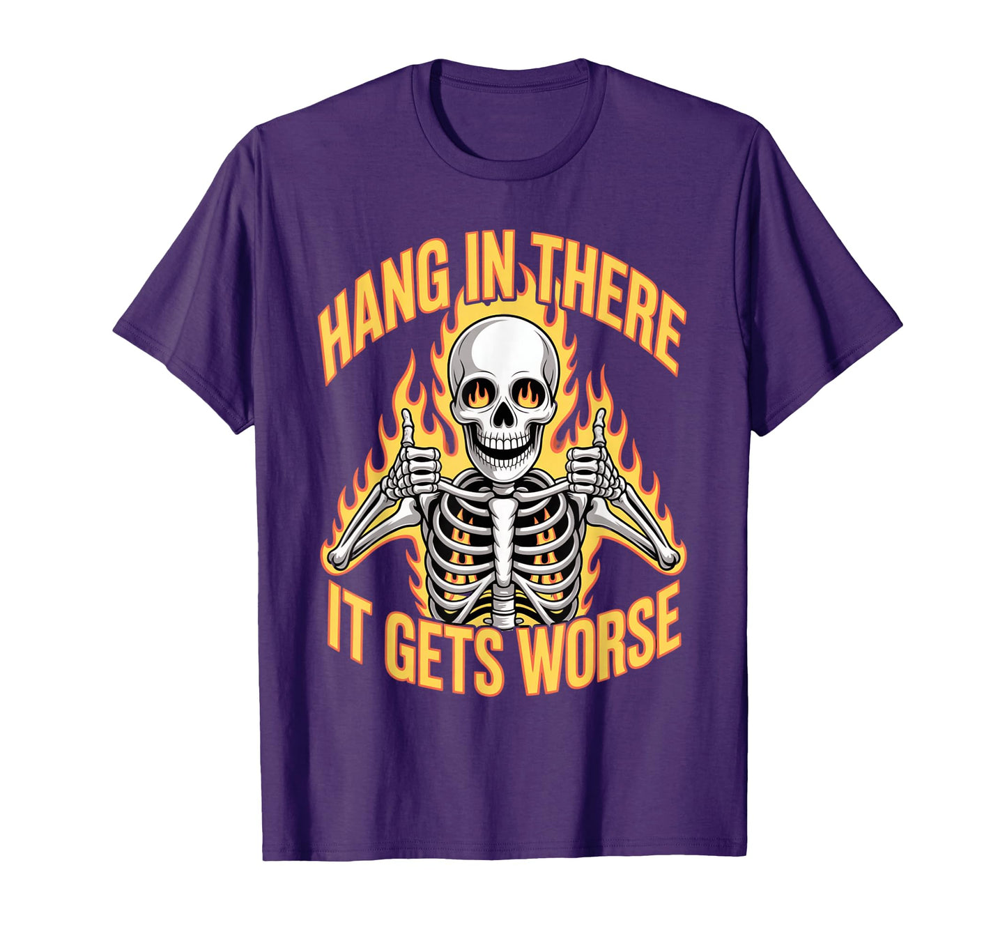 Hang in There It Gets Worse Skeleton T-Shirt