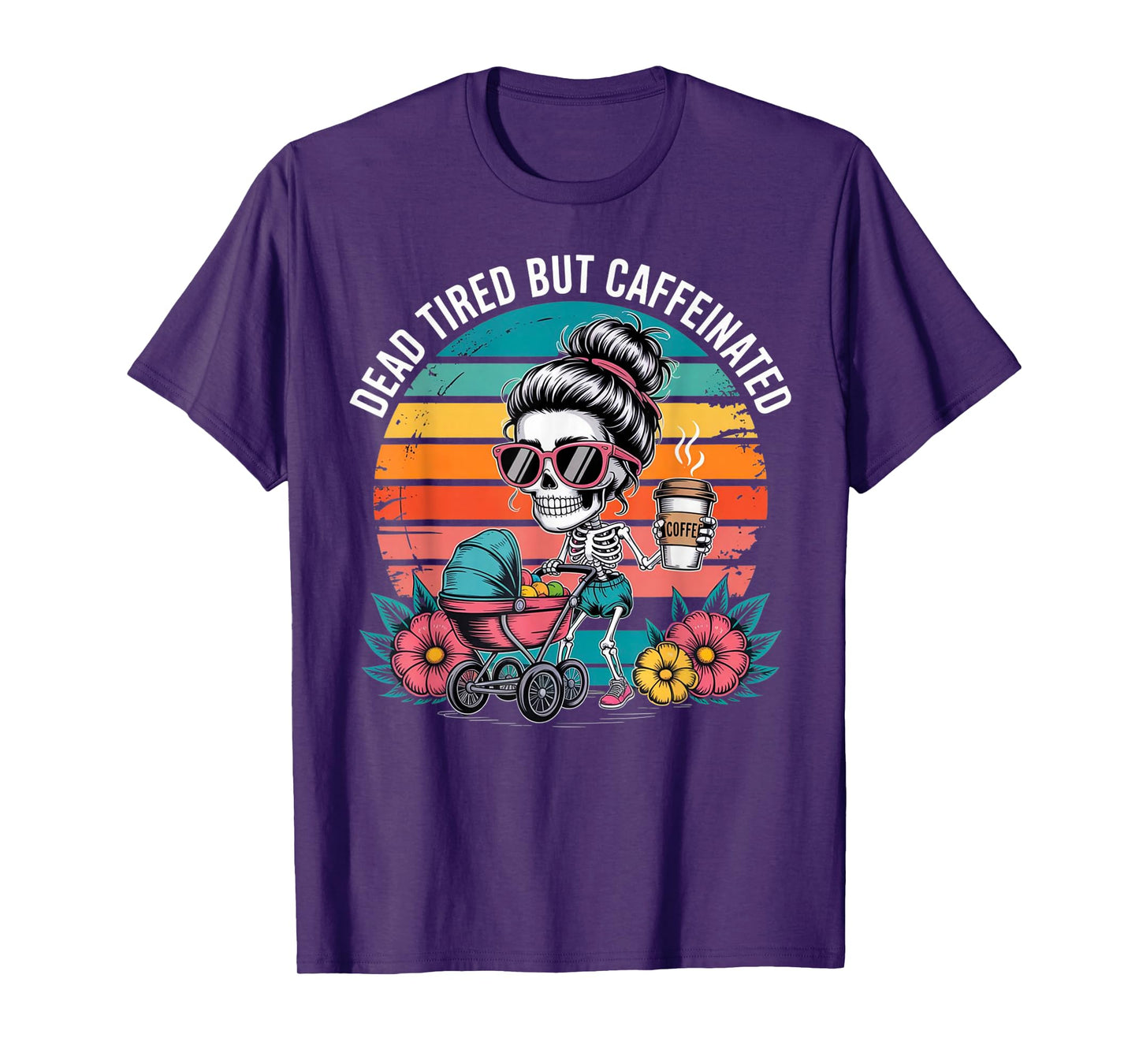 Dead Tired But Caffeinated Skeleton Mom Halloween Funny T-Shirt