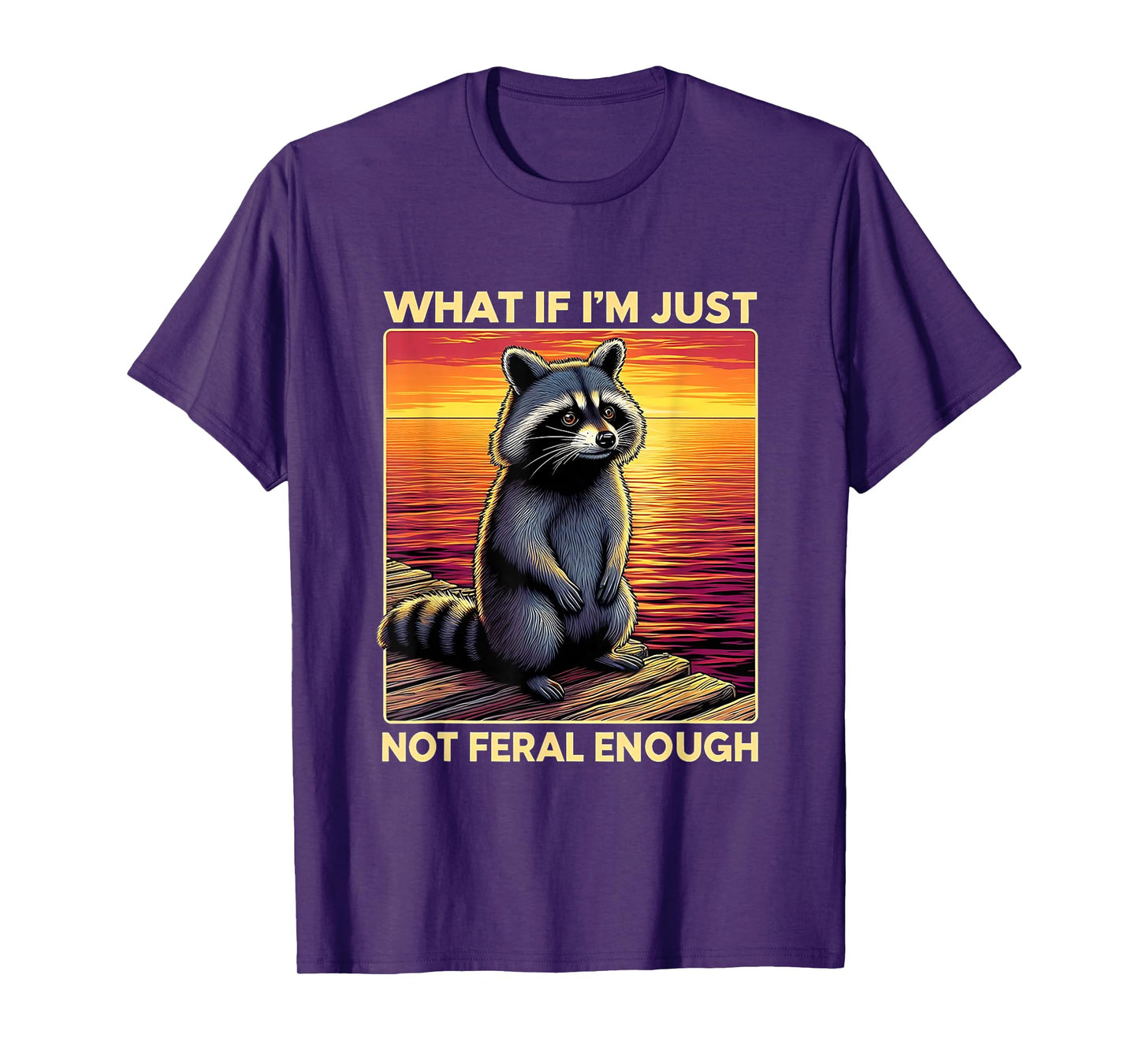 Not Feral Enough Funny Sad Raccoon Sunset Tee T-Shirt