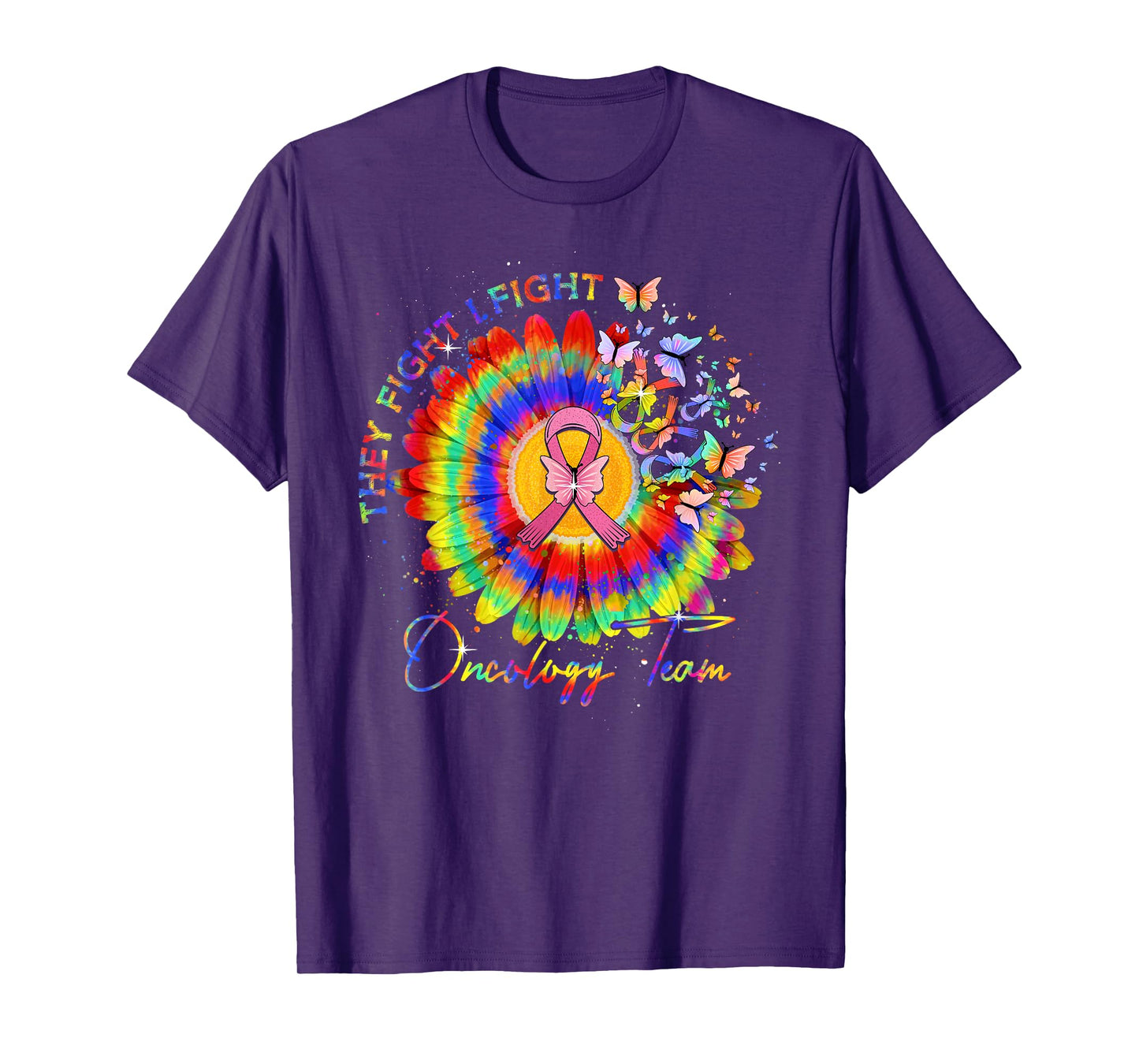 They Fight I Fight Oncology Team Tie Dye Oncology Nurse T-Shirt