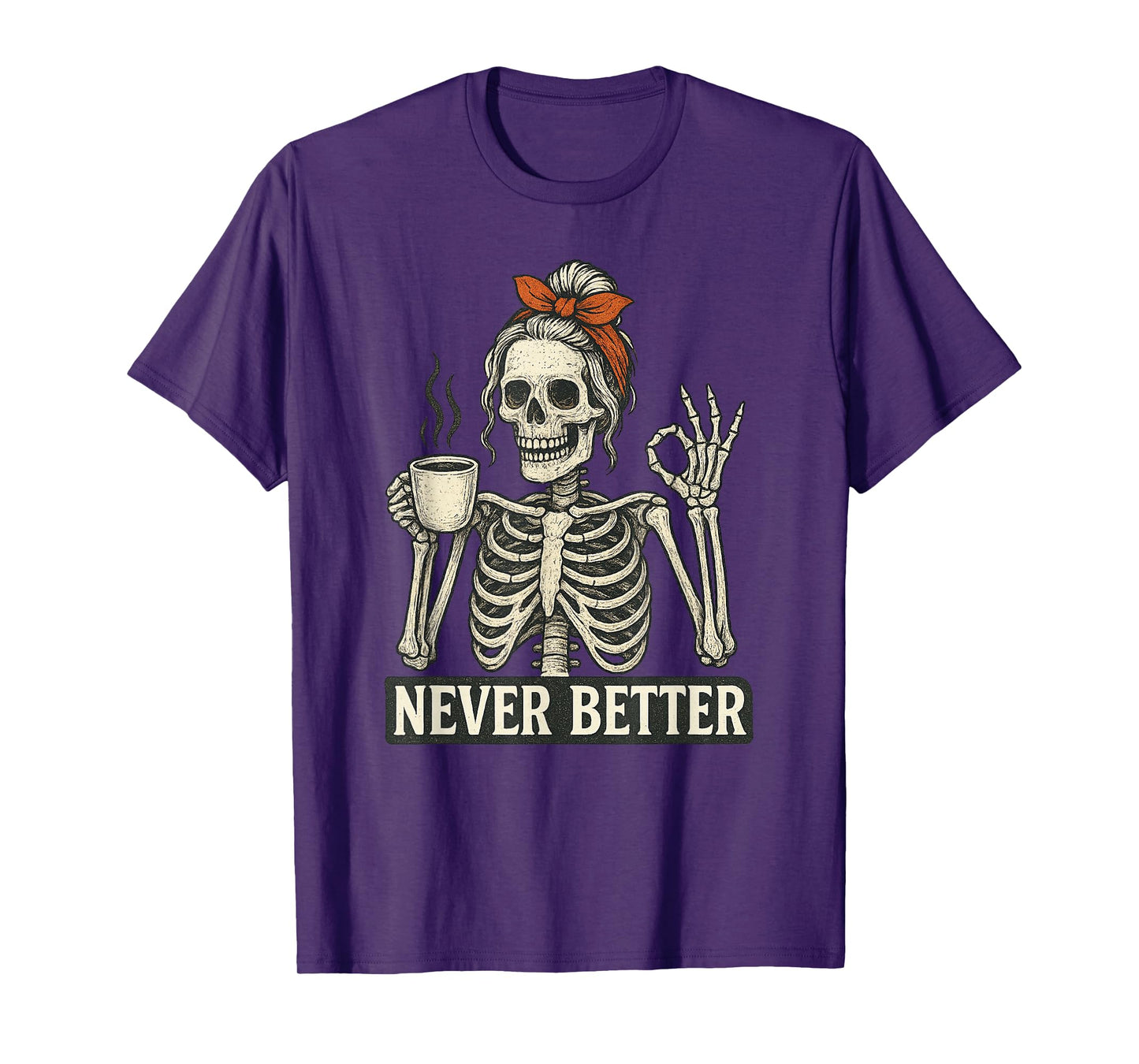 Messy Bun Drinking Coffee for Women Never Better Skeleton T-Shirt