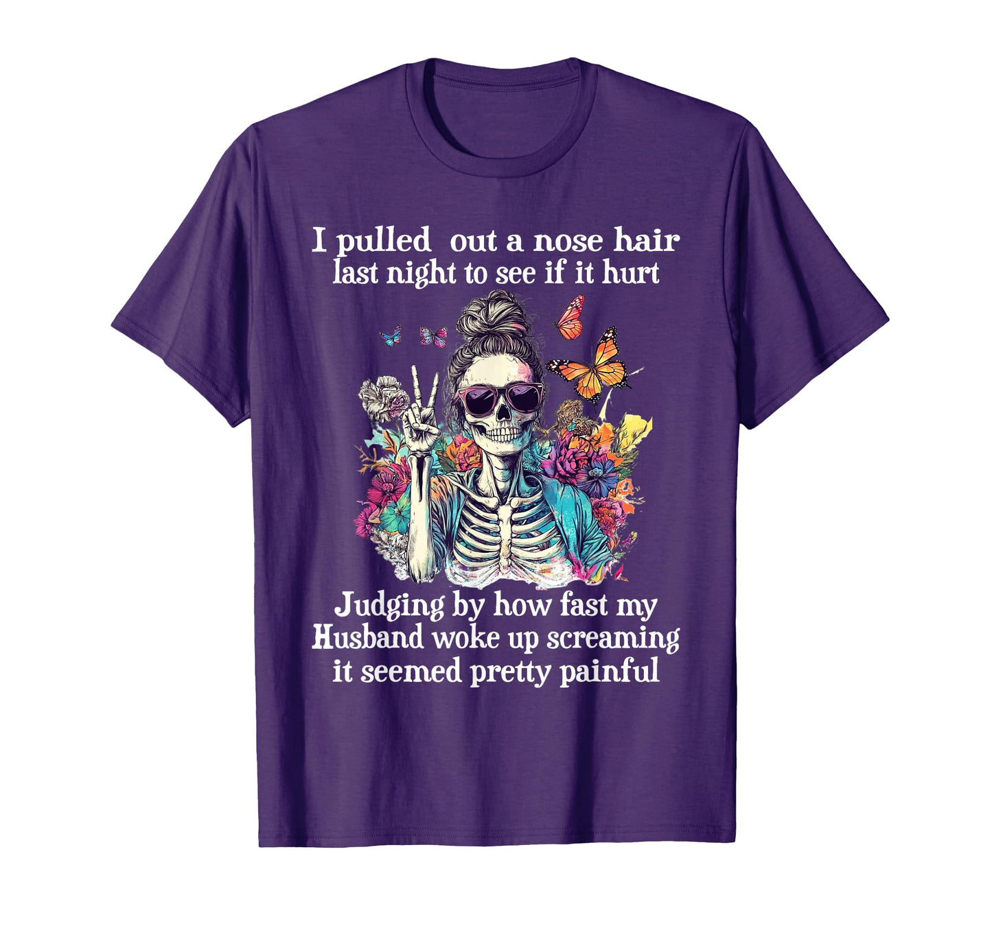 I Pulled Out A Nose Hair Last Night to See It Hurt Skeleton T-Shirt