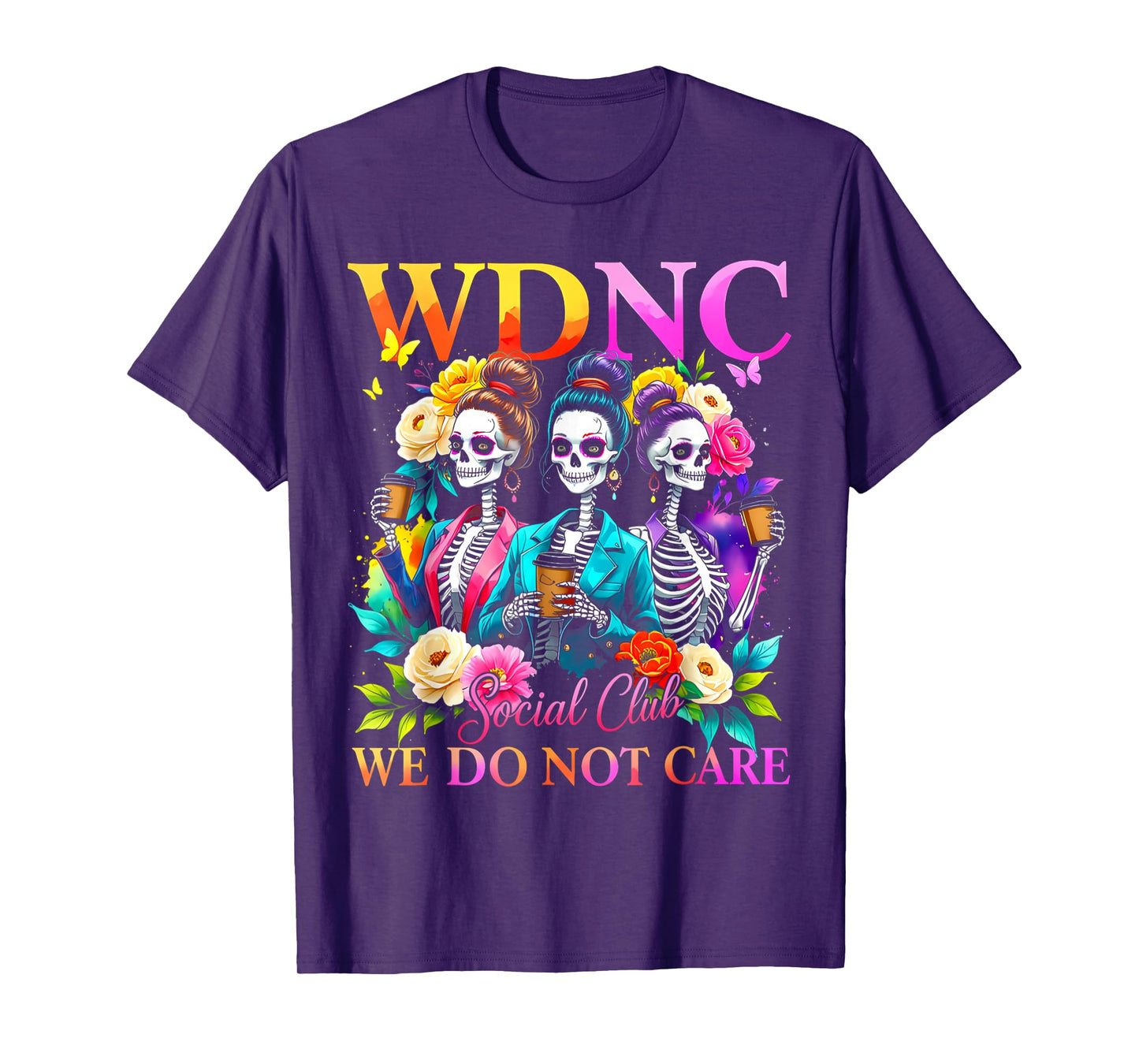 Colorful Skeleton WDNC Social Club We Do Not Care Quote T-Shirt