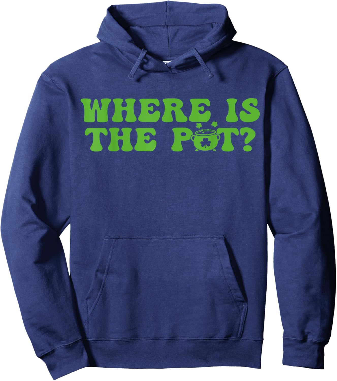Where is The Pot St Patricks Day Lucky Shamrock Clover Irish T-Shirt - Hoodie | Navy