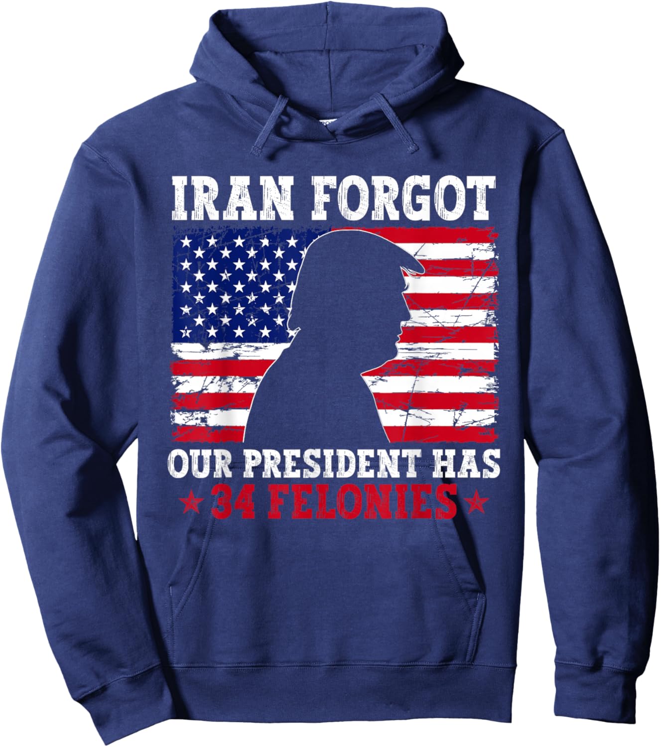 Iran Forgot Our President Has 34 Felonies Vintage US Flag T-Shirt - Hoodie | Navy