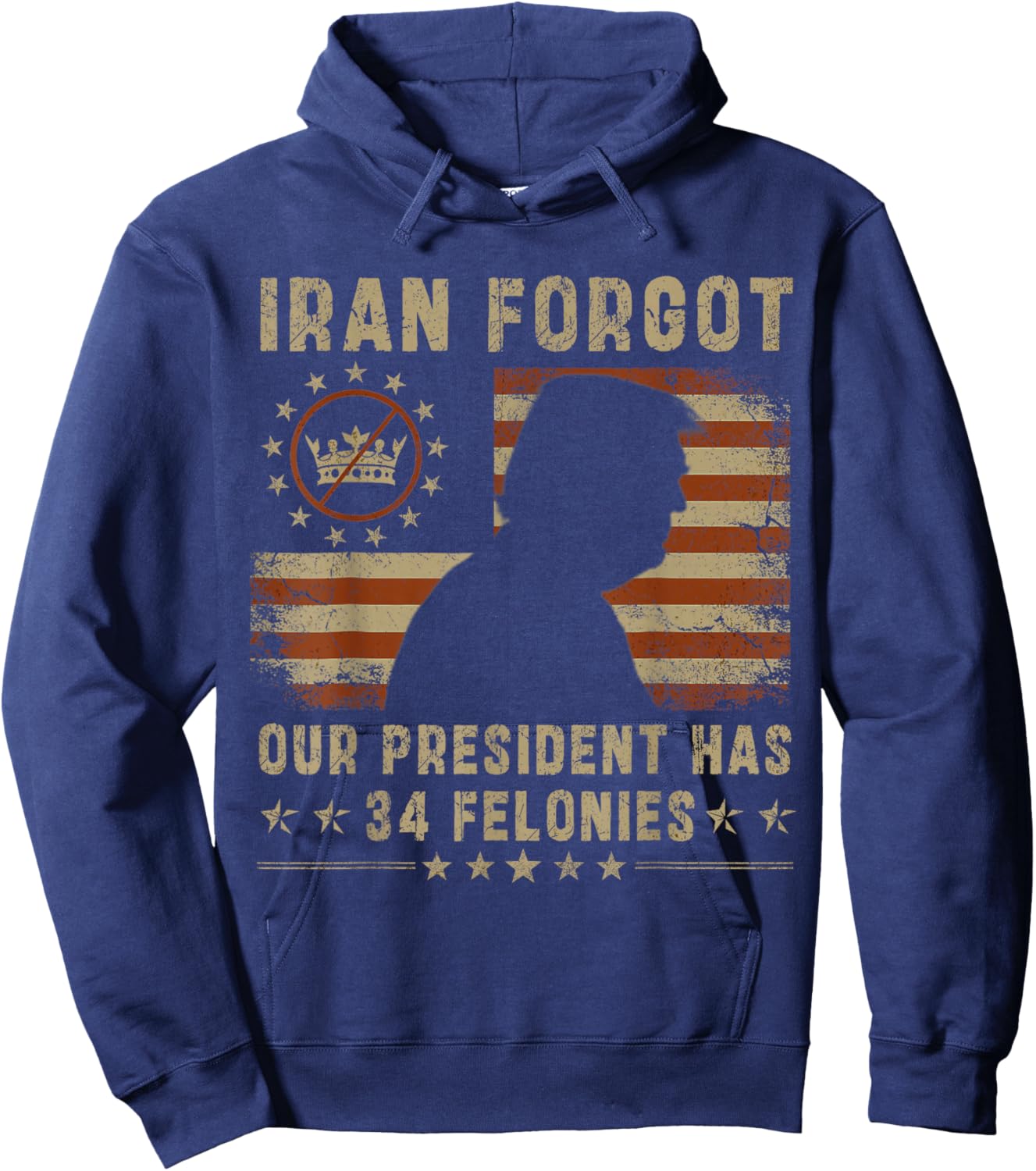 Iran Forgot Our President Has 34 Felonies Vintage US Flag T-Shirt - Hoodie | Navy