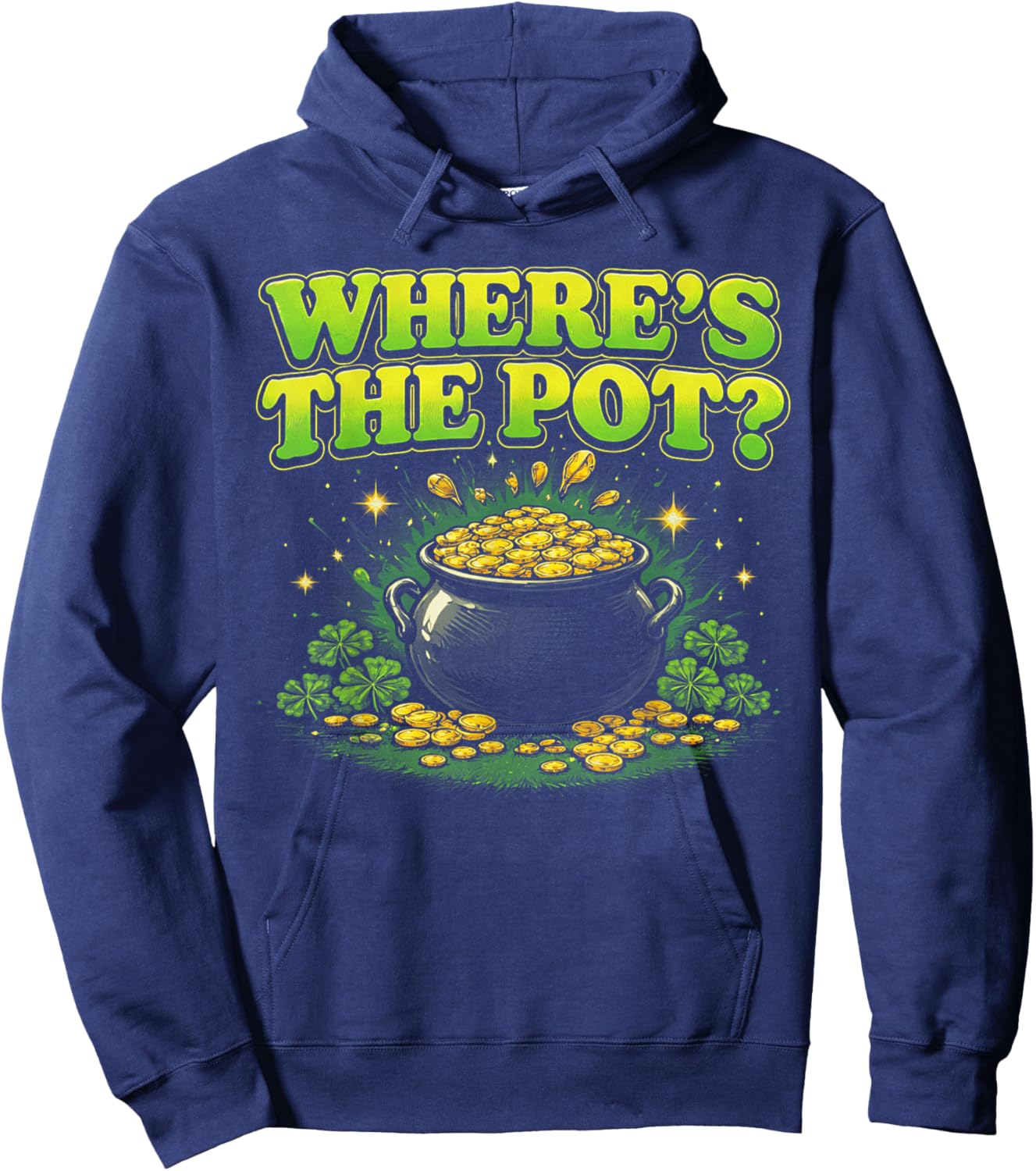 Where is The Pot St Patricks Day Funny Saying T-Shirt Hoodie - Hoodie | Navy